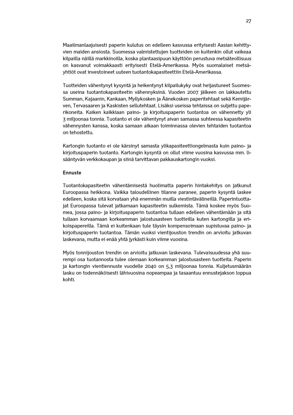 27 Maailmanlaajuisesti paperin kulutus on edelleen kasvussa erityisesti Aasian kehittyvien maiden ansiosta.