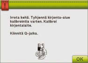 PONNAHDUSVIETSIT KIRJONTATILASSA Kirjontalaitteen kalibrointi kehotetaan irrottamaan kehä ja tyhjentämään kirjonta-alue.