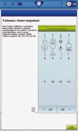 5 Ohjelmointi TALLENNUS KANSIOON OMAT OMPELEENI avulla. Tallenna vapaaseen paikkaan U-valikossa. Uuden ompeleen tai yhdistelmän voi tallentaa mihin tahansa tyhjään muistipaikkaan.