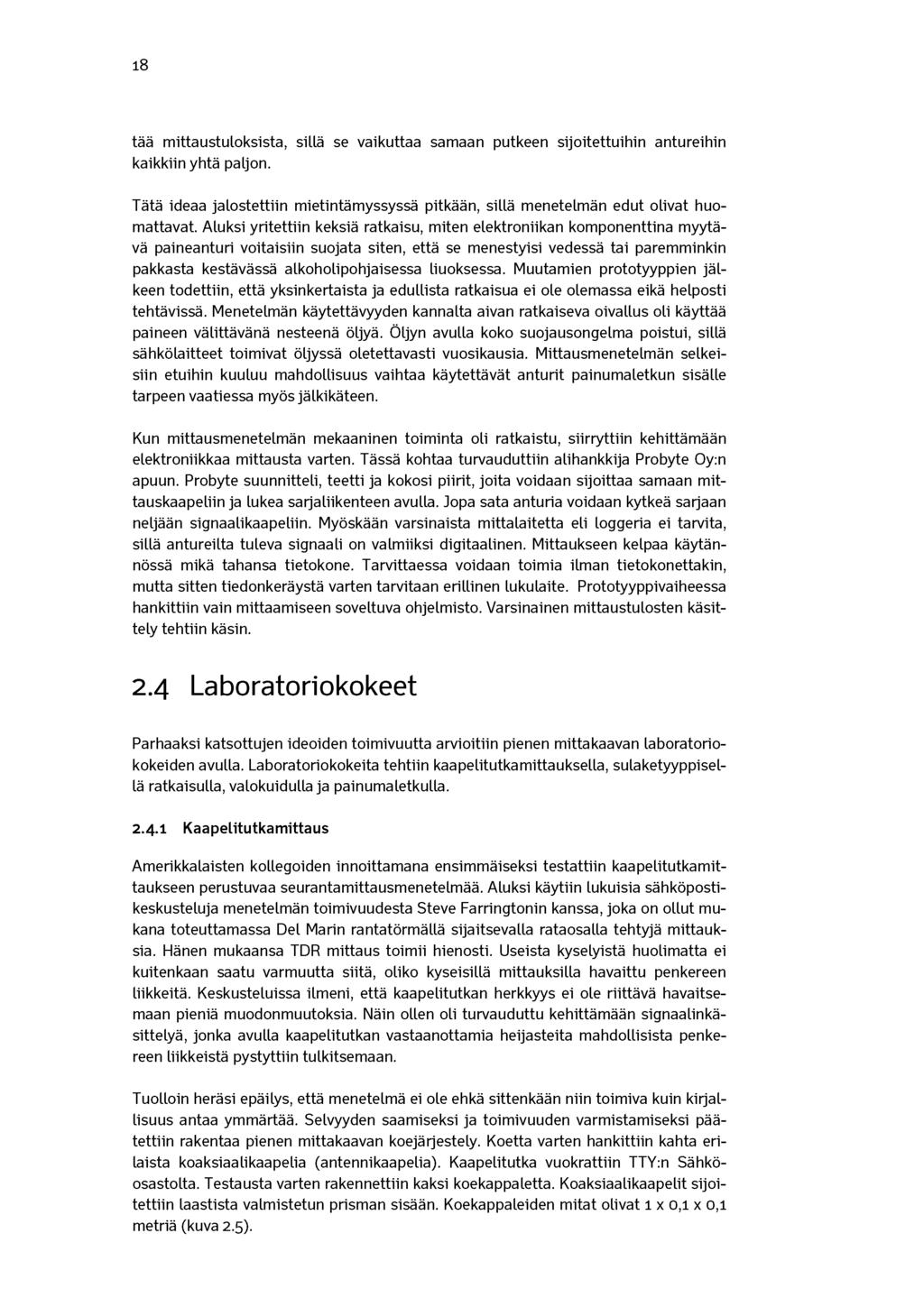 18 tää mittaustuloksista, sillä se vaikuttaa samaan putkeen sijoitettuihin antureihin kaikkiin yhtä paljon. Tätä ideaa jalostettiin mietintämyssyssä pitkään, sillä menetelmän edut olivat huomattavat.