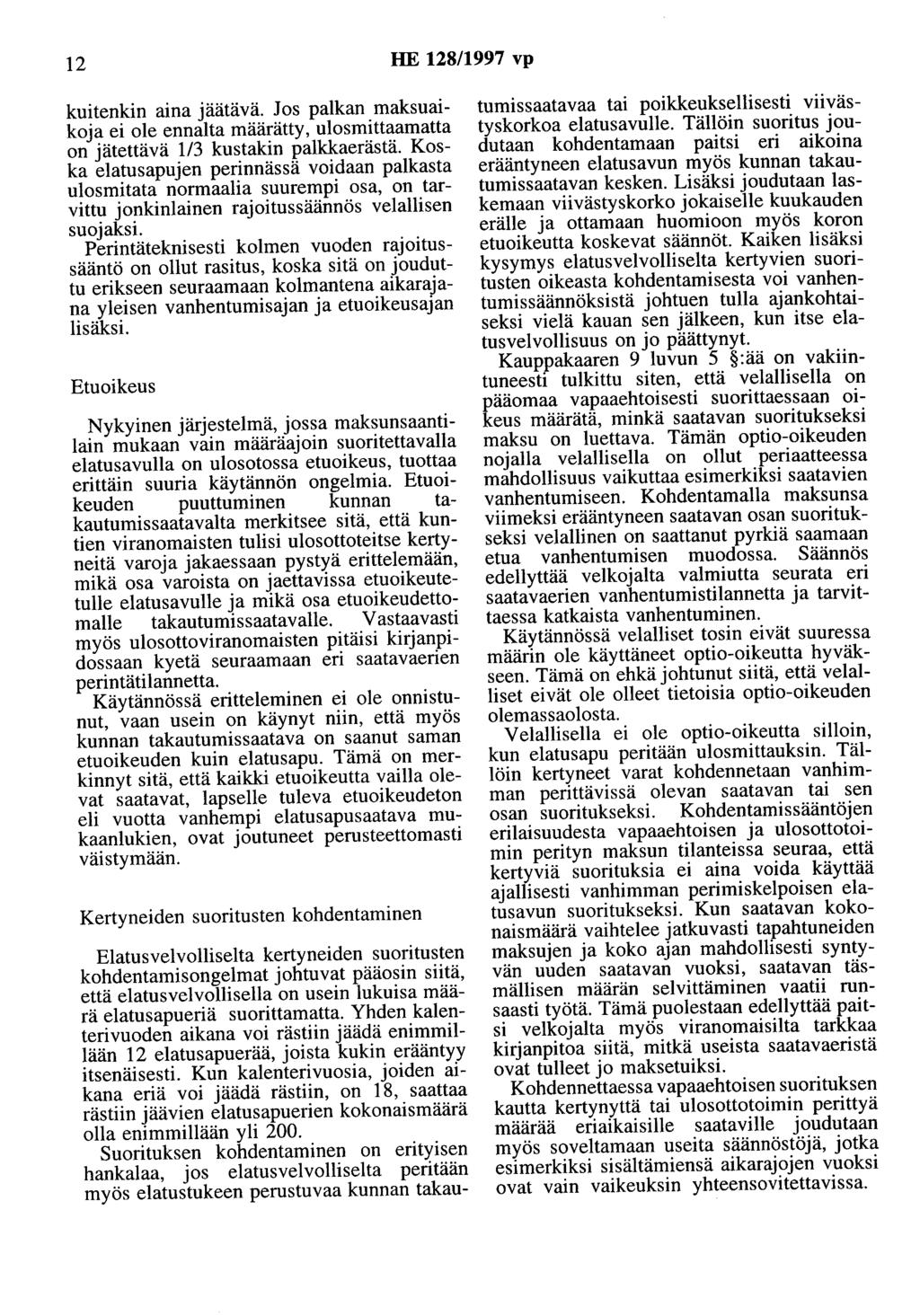 12 HE 128/1997 vp kuitenkin aina jäätävä. Jos palkan maksuaikoja ei ole ennalta määrätty, ulosmittaamatta on jätettävä 1/3 kustakin palkkaerästä.