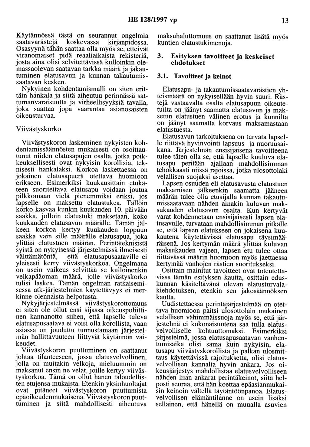 HE 128/1997 vp 13 Käytännössä tästä on seurannut ongelmia saatavarästejä koskevassa kirjanpidossa.