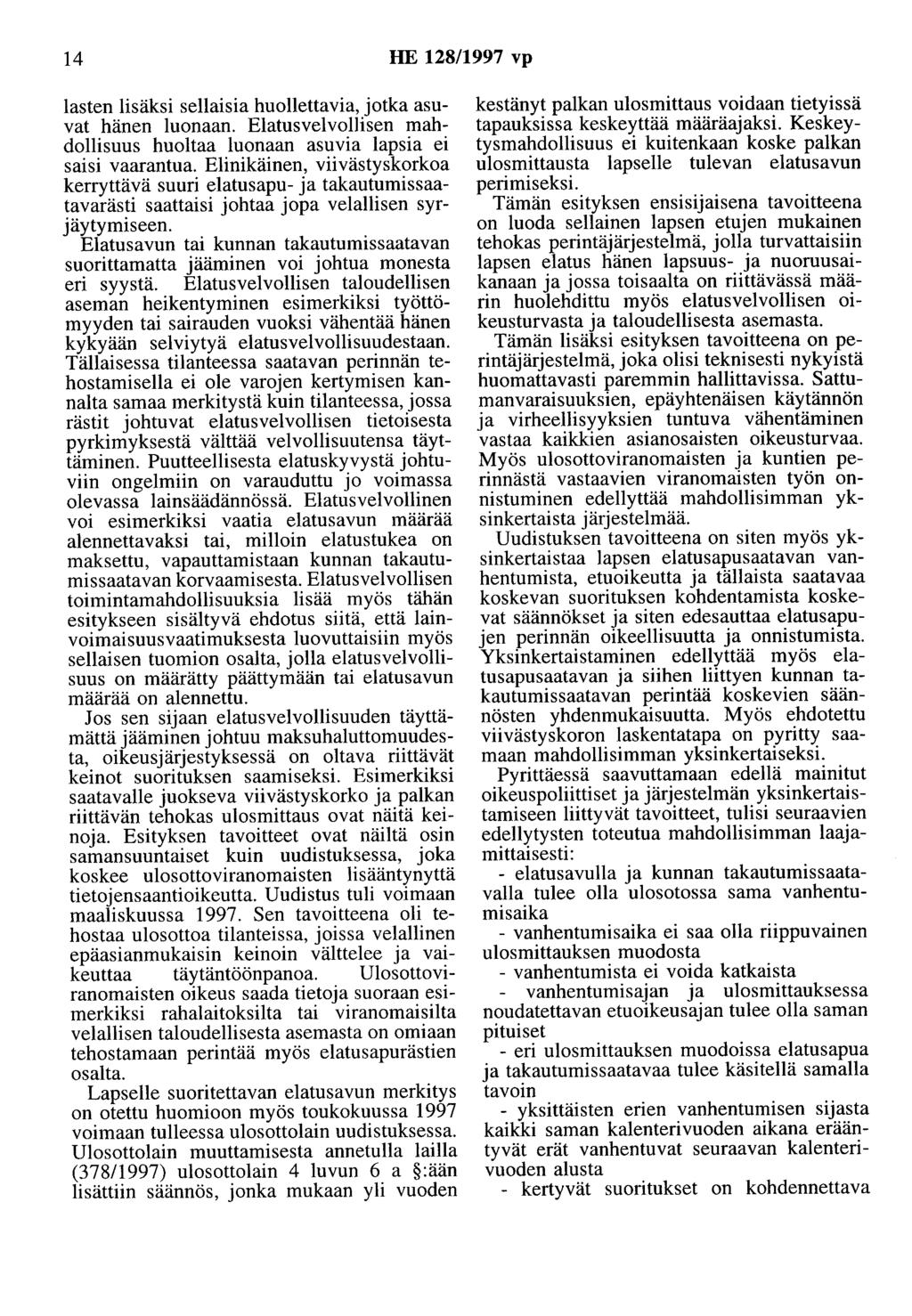 14 HE 128/1997 vp lasten lisäksi sellaisia huollettavia, jotka asuvat hänen luonaan. Elatusvelvollisen mahdollisuus huoltaa luonaan asuvia lapsia ei saisi vaarantua.