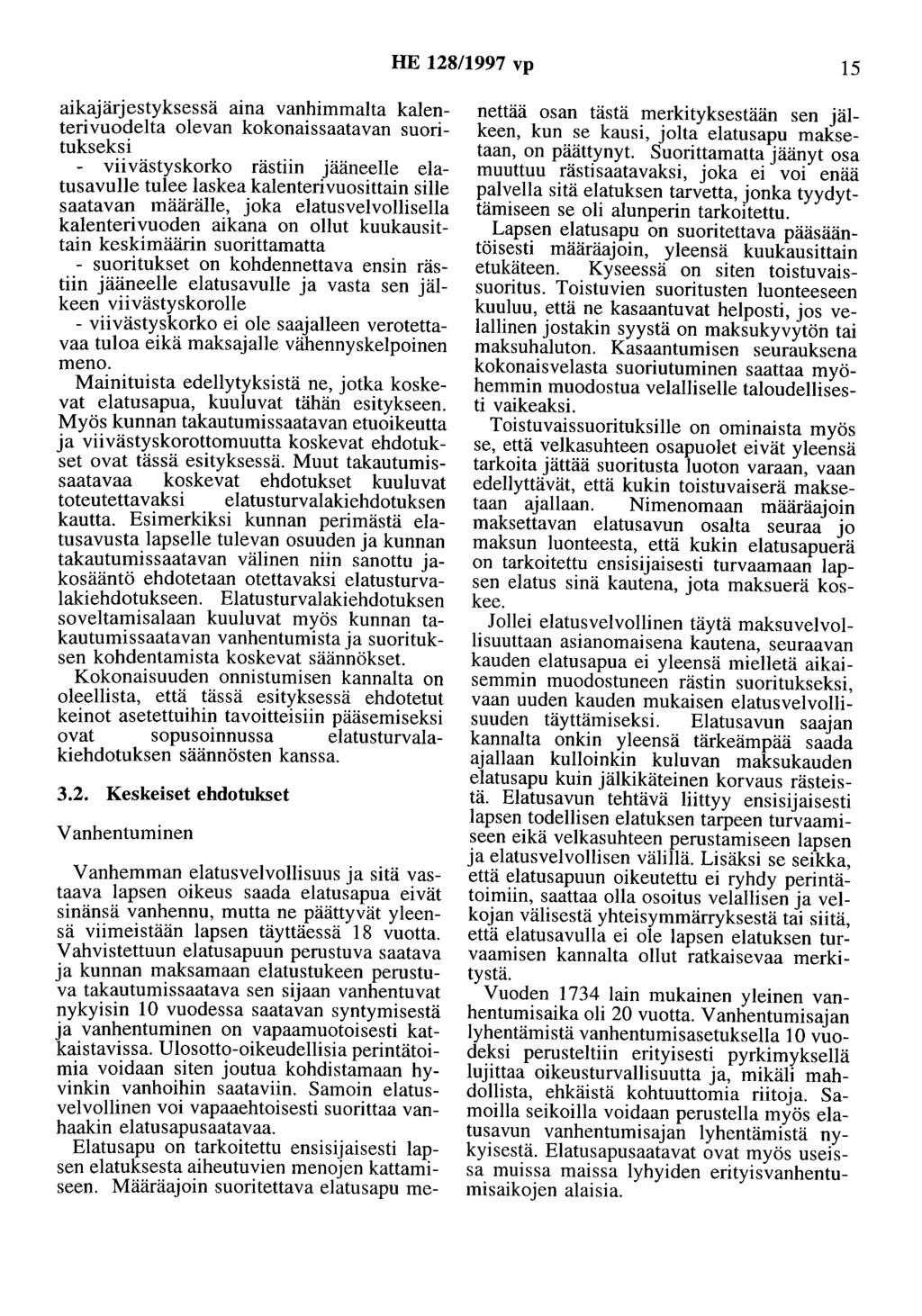 HE 128/1997 vp 15 aikajärjestyksessä aina vanhimmalta kalenterivuodelta olevan kokonaissaatavan suoritukseksi viivästyskorko rästiin jääneelle elatusavulle tulee laskea kalenterivuosittain sille