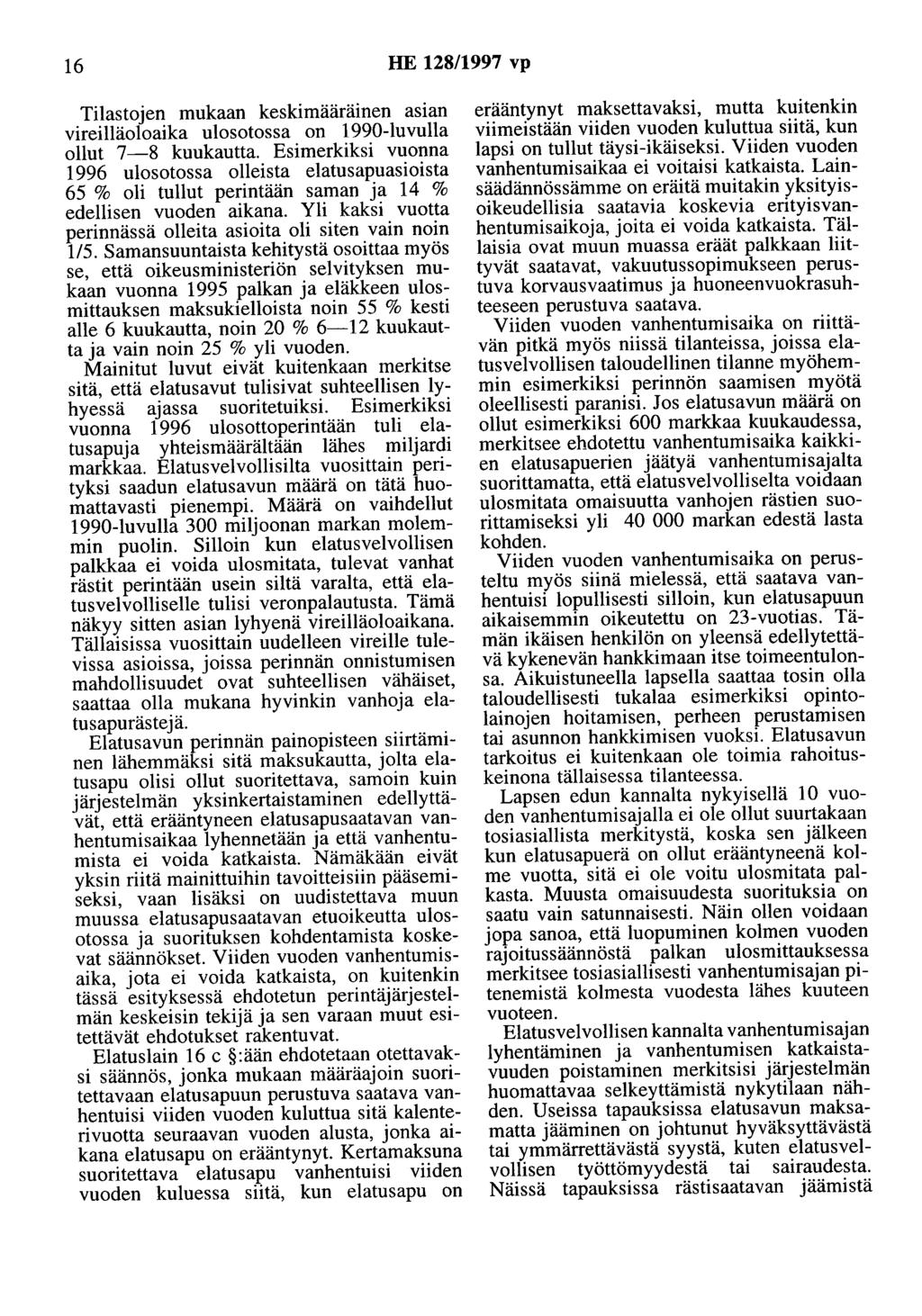 16 HE 128/1997 vp Tilastojen mukaan keskimääräinen asian vireilläoloaika ulosotossa on 1990-luvulla ollut 7-8 kuukautta.