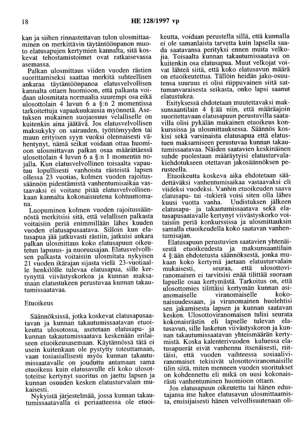 18 HE 128/1997 vp kan ja siihen rinnastettavan tulon ulosmittaaminen on merkittävin täytäntöönpanon muoto elatusapujen kertymien kannalta, sitä koskevat tehostamistoimet ovat ratkaisevassa asemassa.