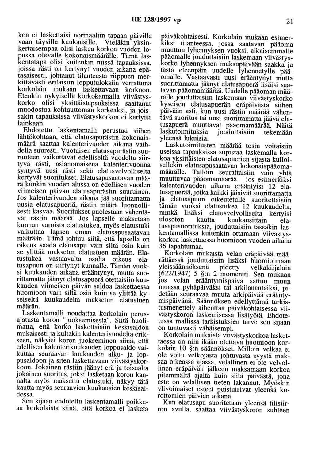 HE 128/1997 vp 21 koa ei laskettaisi normaaliin tapaan päiville vaan täysille kuukausille. Vieläkin yksinkertaisempaa olisi laskea korkoa vuoden lopussa olevalle kokonaismäärälle.