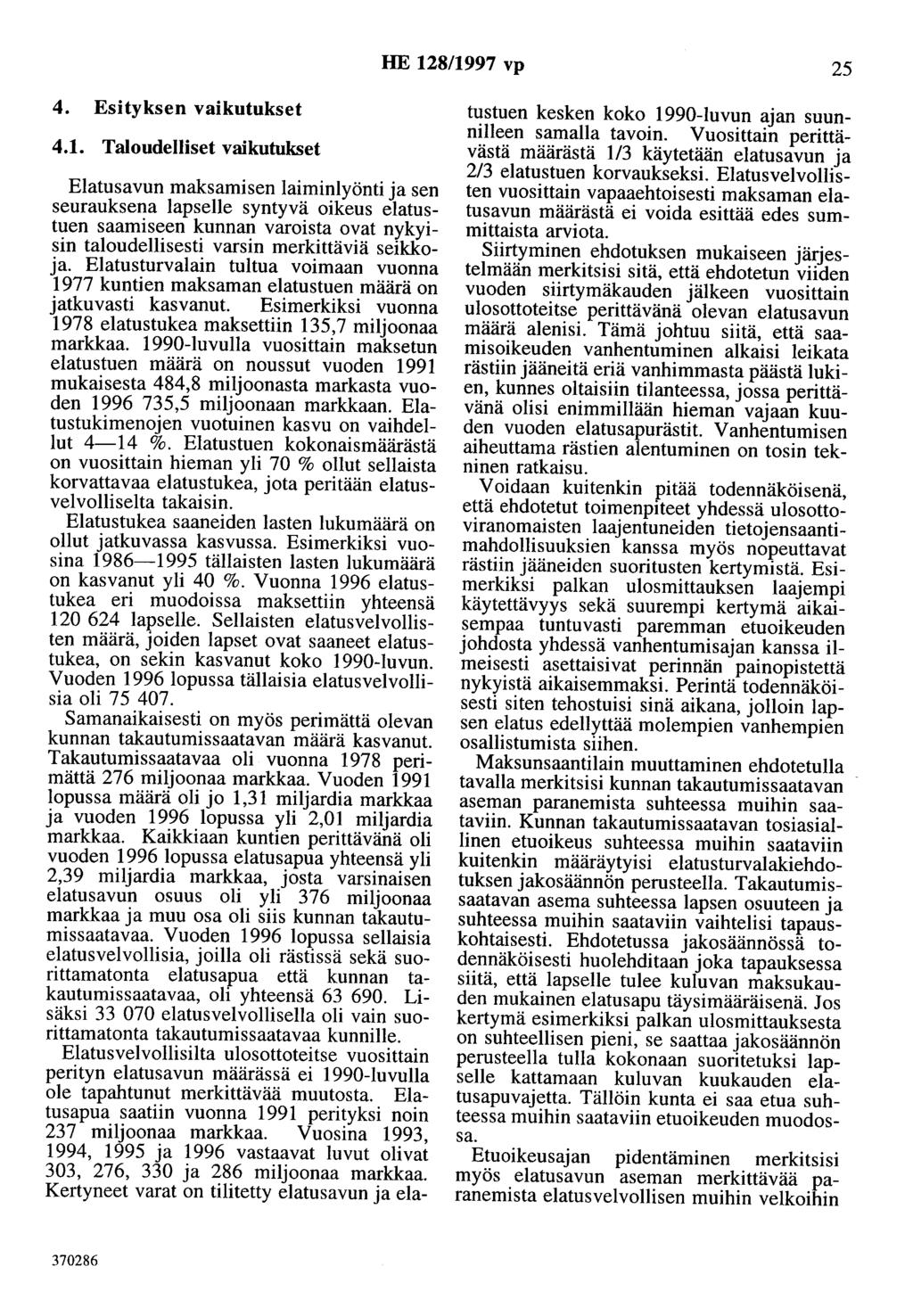 HE 128/1997 vp 25 4. Esityksen vaikutukset 4.1. Taloudelliset vaikutukset Elatusavun maksamisen laiminlyönti ja sen seurauksena lapselle syntyvä oikeus elatustuen saamiseen kunnan varoista ovat