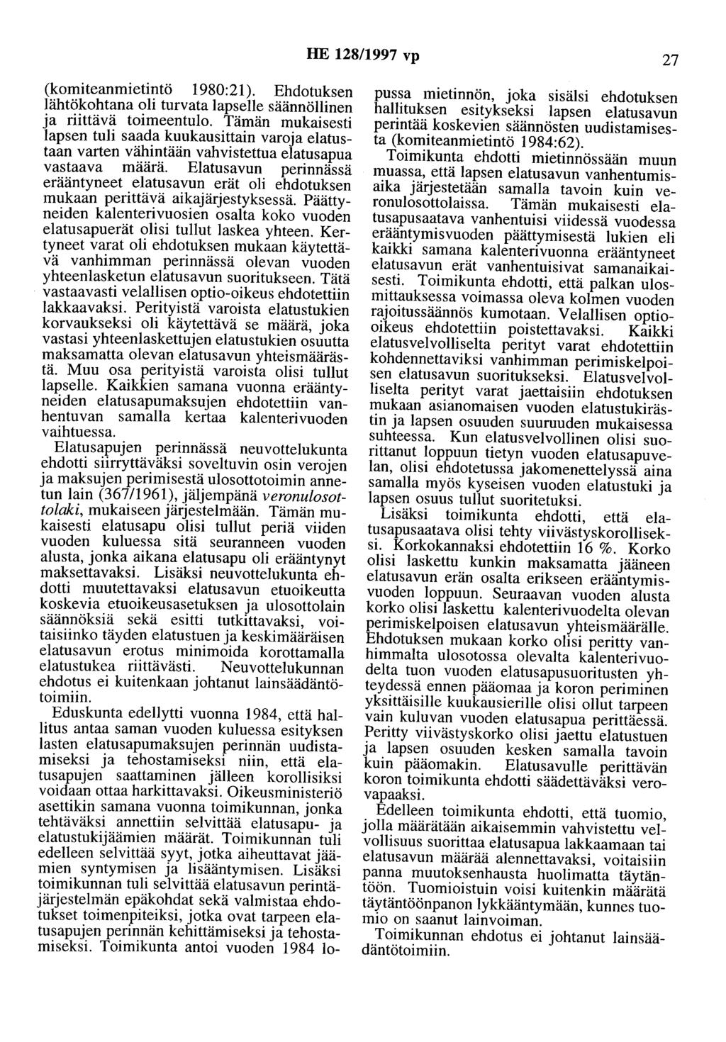 HE 128/1997 vp 27 (komiteanmietintö 1980:21). Ehdotuksen lähtökohtana oli turvata lapselle säännöllinen ja riittävä toimeentulo.