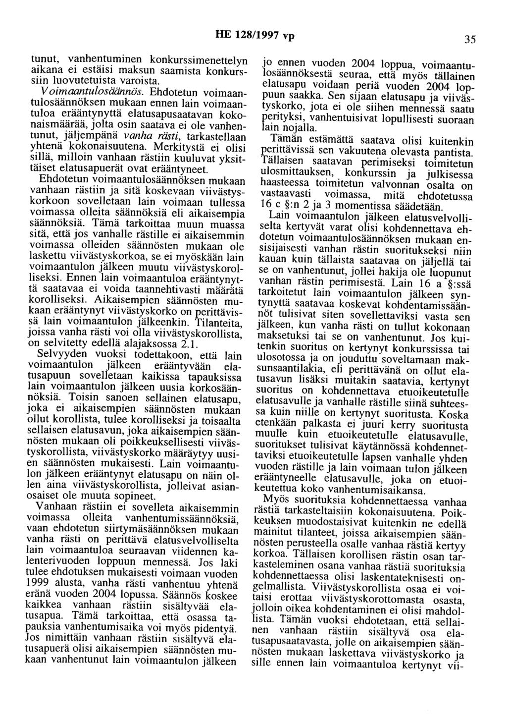 HE 128/1997 vp 35 tunut, vanhentuminen konkurssimenettelyn aikana ei estäisi maksun saamista konkurssiin luovutetuista varoista. V oimaantulosäännös.