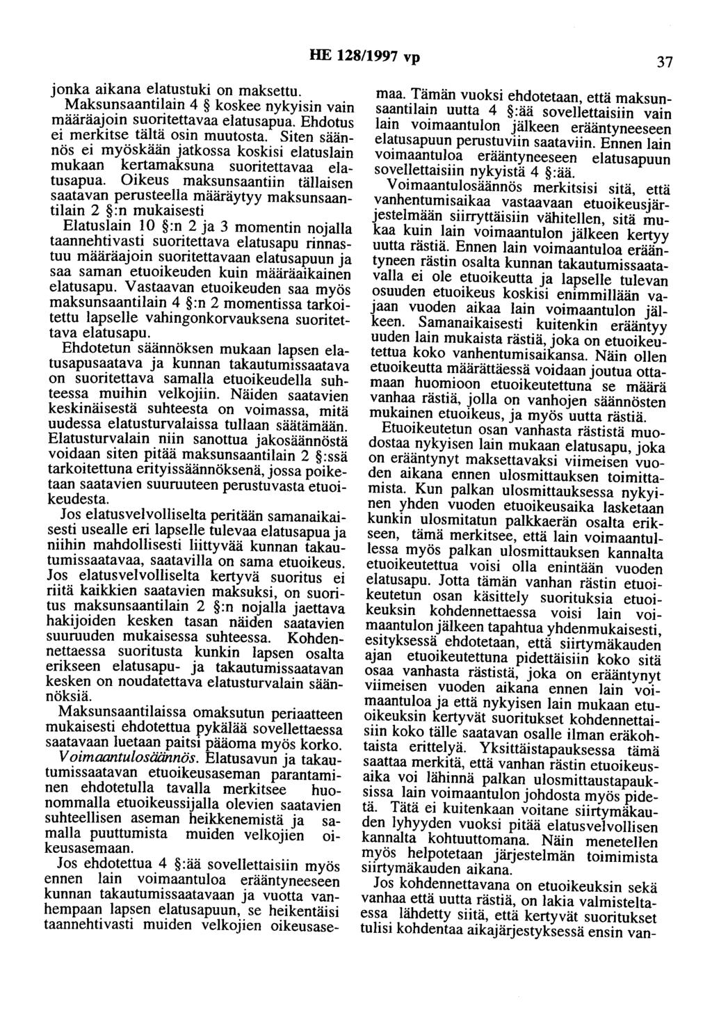 HE 128/1997 vp 37 jonka aikana elatustuki on maksettu. Maksunsaantilain 4 koskee nykyisin vain määräajoin suoritettavaa elatusapua. Ehdotus ei merkitse tältä osin muutosta.