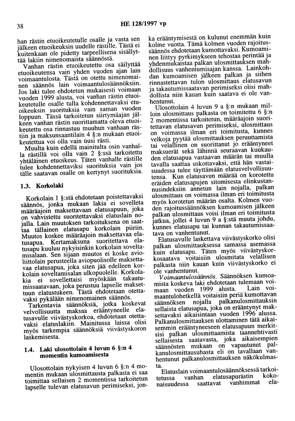 38 HE 128/1997 vp han rästin etuoikeutetulle osalle ja vasta sen jälkeen etuoikeuksin uudelle rästille. Tästä ei kuitenkaan ole pidetty tarpeellisena sisällyttää lakiin nimenomaista säännöstä.