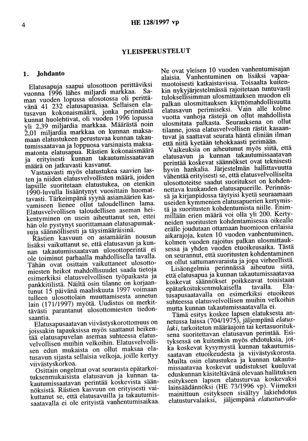 4 HE 128/1997 vp YLEISPERUSTELUT 1. Johdanto Elatusapuja saapui ulosottoon perittäviksi vuonna 1996 lähes miljardi markkaa. Saman vuoden lopussa ulosotossa oli perittävänä 41 232 elatusapuasiaa.