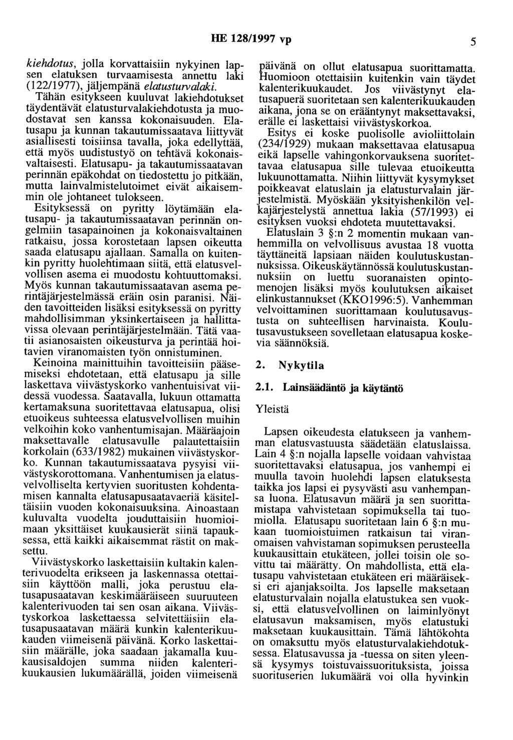 HE 128/1997 vp 5 kiehdotus, jolla korvattaisiin nykyinen lapsen elatuksen turvaamisesta annettu laki (122/1977), jäljempänä elatusturvalaki.