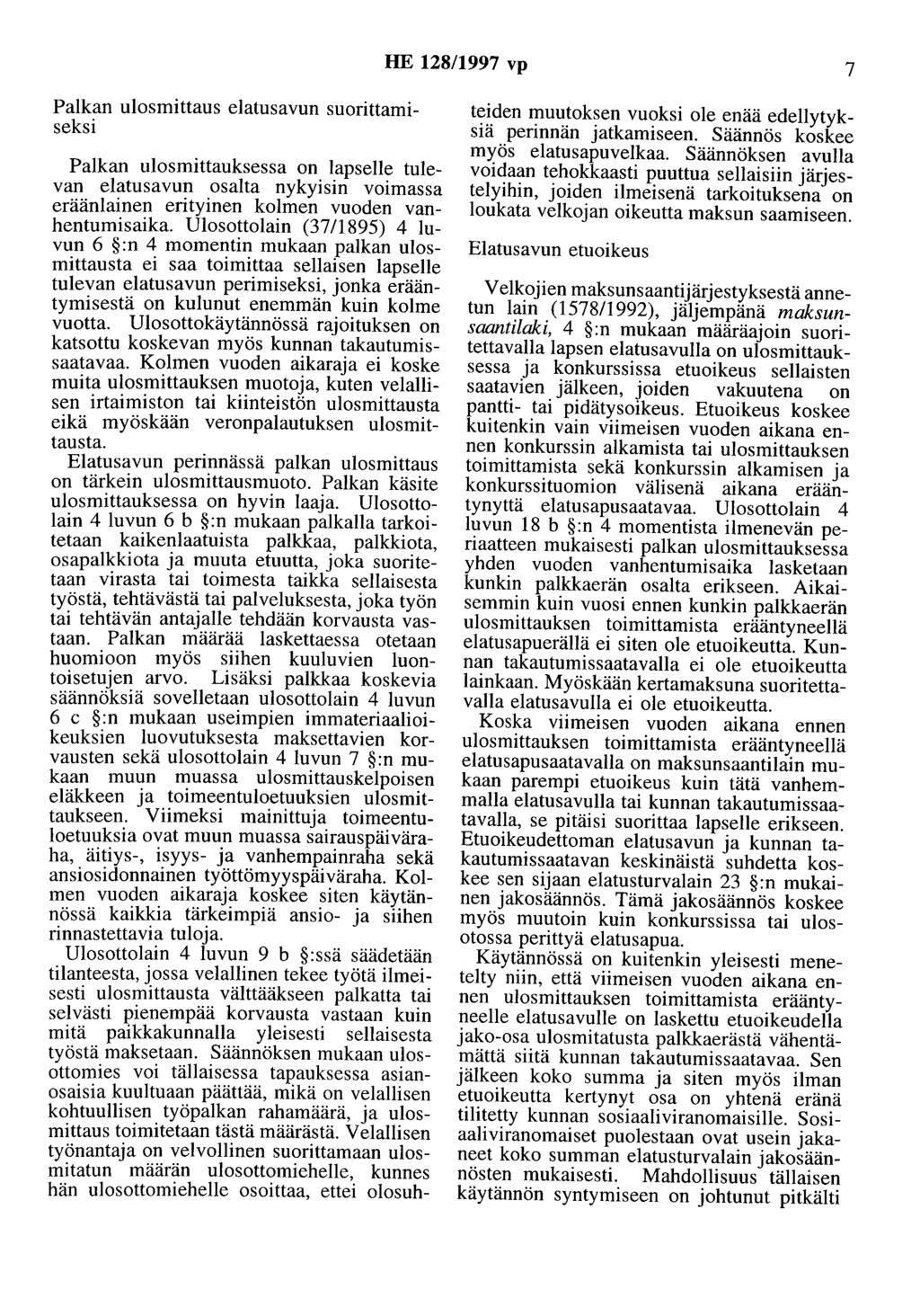 HE 128/1997 vp 7 Palkan ulosmittaus elatusavun suorittamiseksi Palkan ulosmittauksessa on lapselle tulevan elatusavun osalta nykyisin voimassa eräänlainen erityinen kolmen vuoden vanhentumisaika.