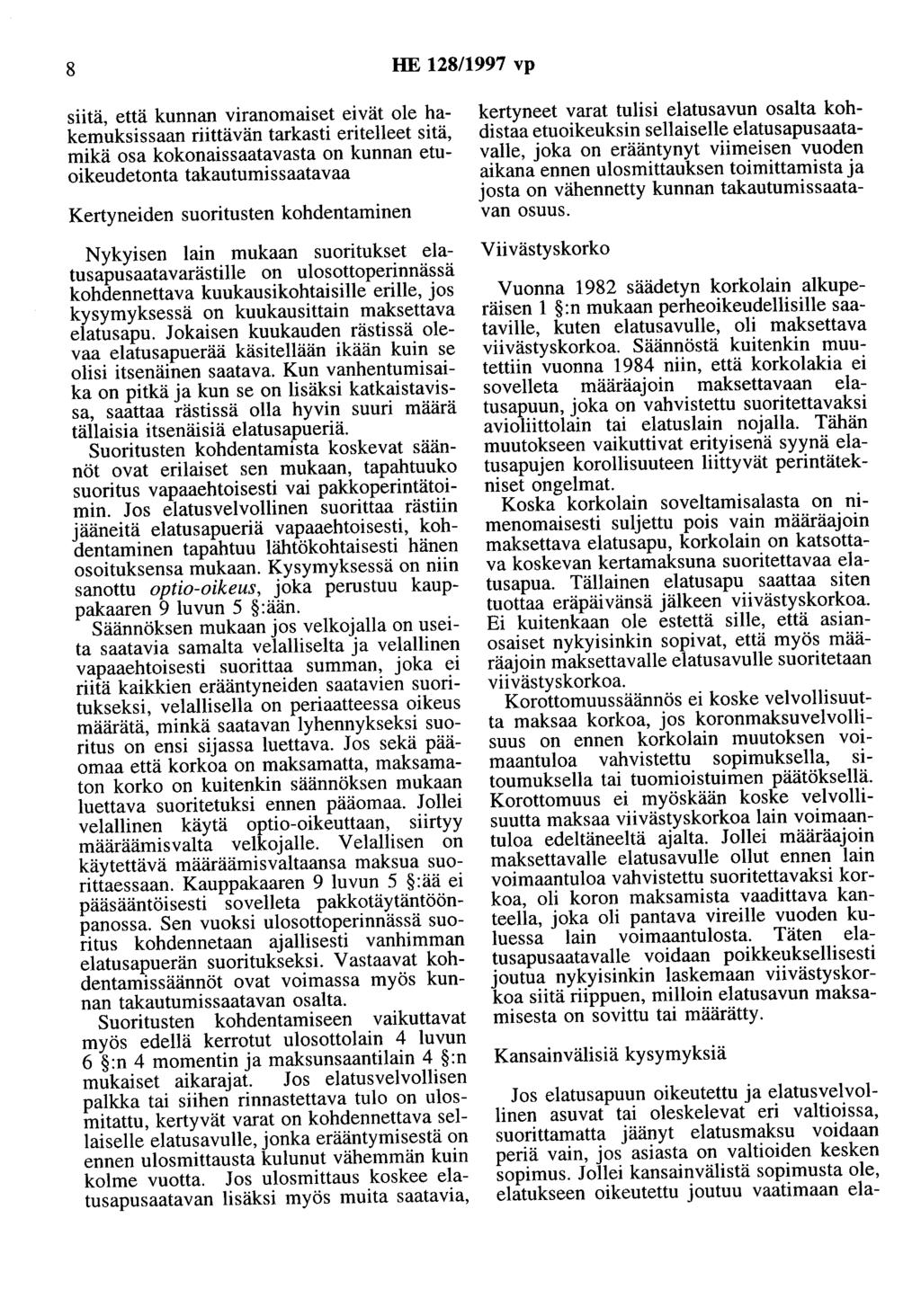 8 HE 128/1997 vp siitä, että kunnan viranomaiset eivät ole hakemuksissaan riittävän tarkasti eritelleet sitä, mikä osa kokonaissaatavasta on kunnan etuoikeudetonta takautumissaatavaa Kertyneiden