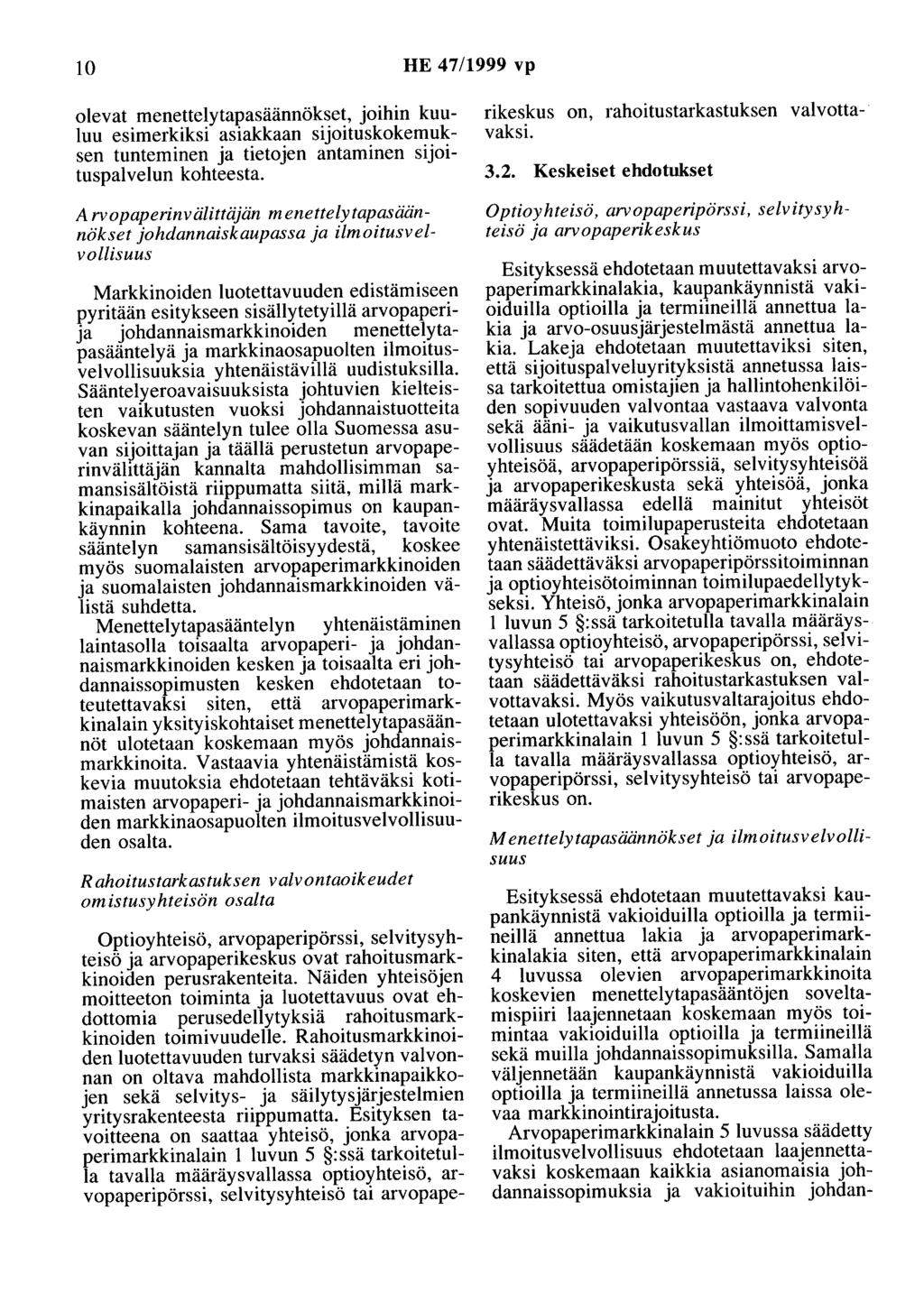 10 HE 47/1999 vp olevat menettelytapasäännökset, joihin kuuluu esimerkiksi asiakkaan sijoituskokemuksen tunteminen ja tietojen antaminen sijoituspalvelun kohteesta.