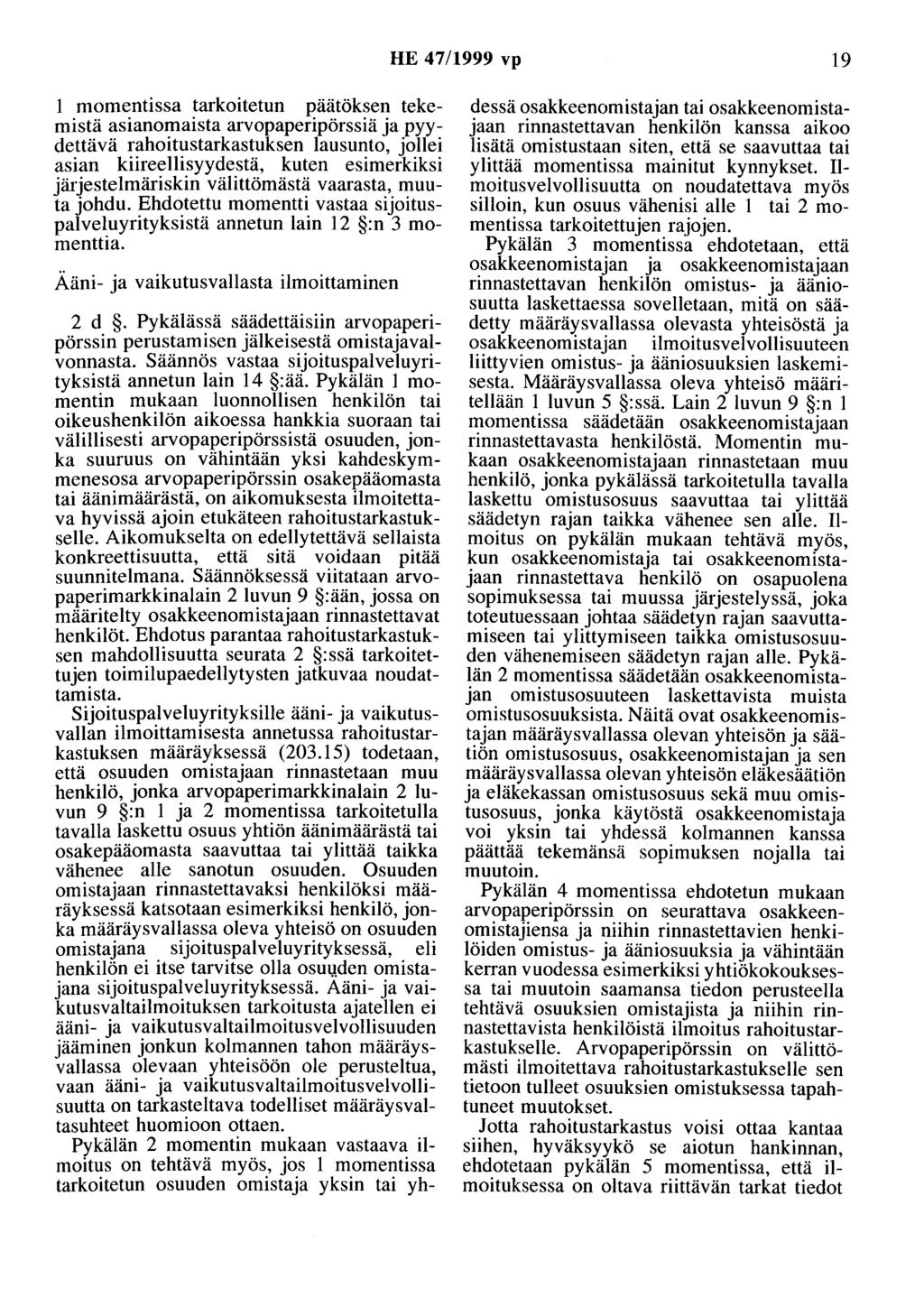 HE 47/1999 vp 19 1 momentissa tarkoitetun päätöksen tekemistä asianomaista arvopaperipörssiä ja pyydettävä rahoitustarkastuksen lausunto, jollei asian kiireellisyydestä, kuten esimerkiksi