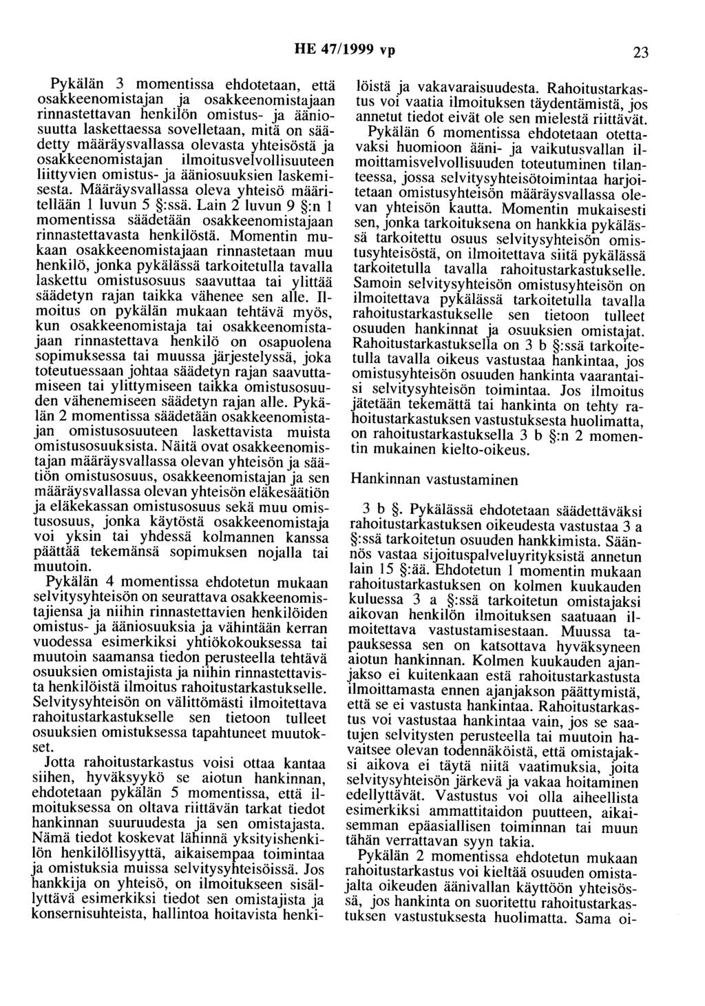 HE 47/1999 vp 23 Pykälän 3 momentissa ehdotetaan, että osakkeenomistajan ja osakkeenomistajaan rinnastettavan henkilön omistus- ja ääniosuutta laskettaessa sovelletaan, mitä on säädetty