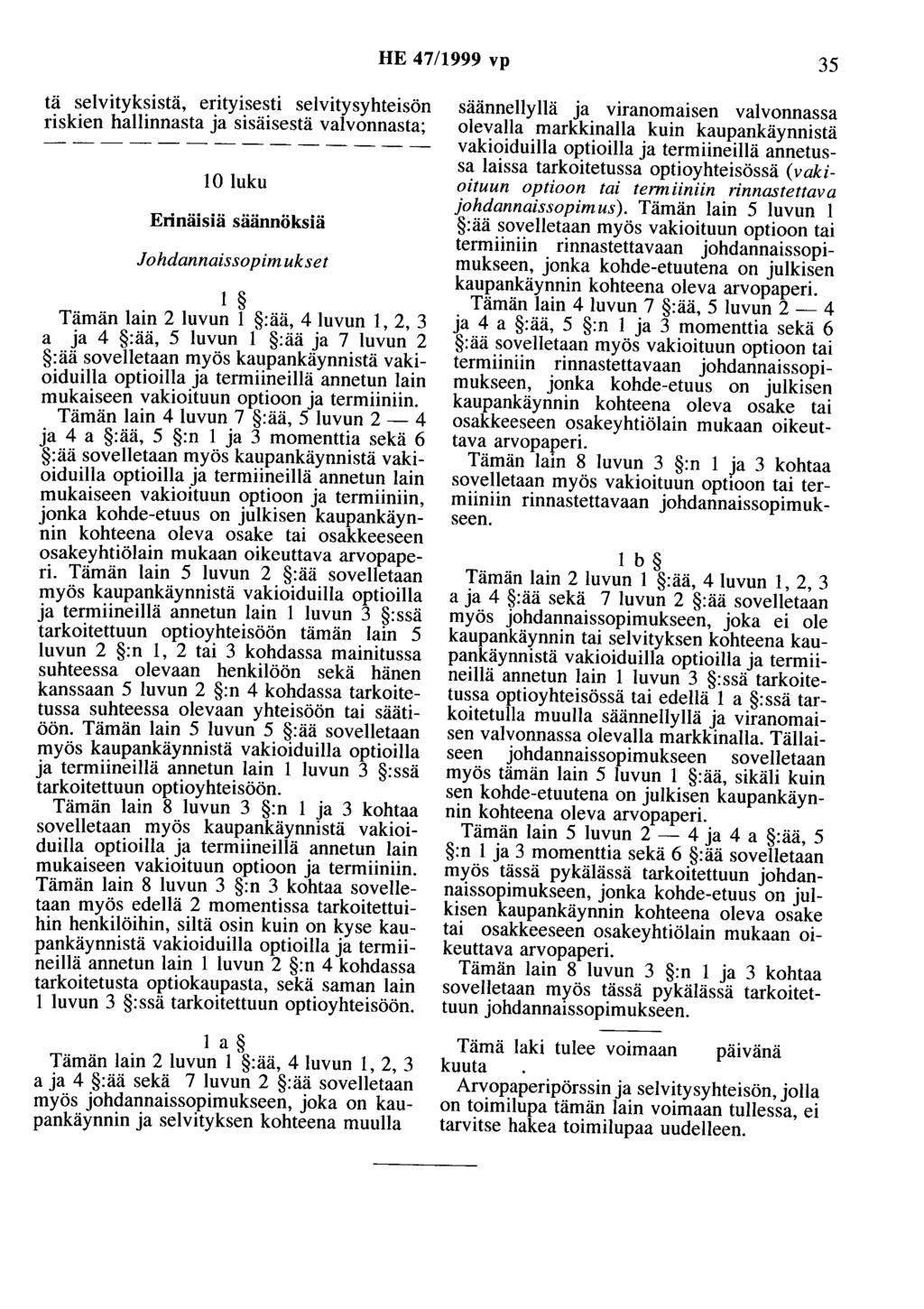 HE 47/1999 vp 35 tä selvityksistä, erityisesti selvitysyhteisön riskien hallinnasta ja sisäisestä valvonnasta; 10 luku Erinäisiä säännöksiä Johdannaissopimukset 1 Tämän lain 2 luvun 1 :ää, 4 luvun 1,