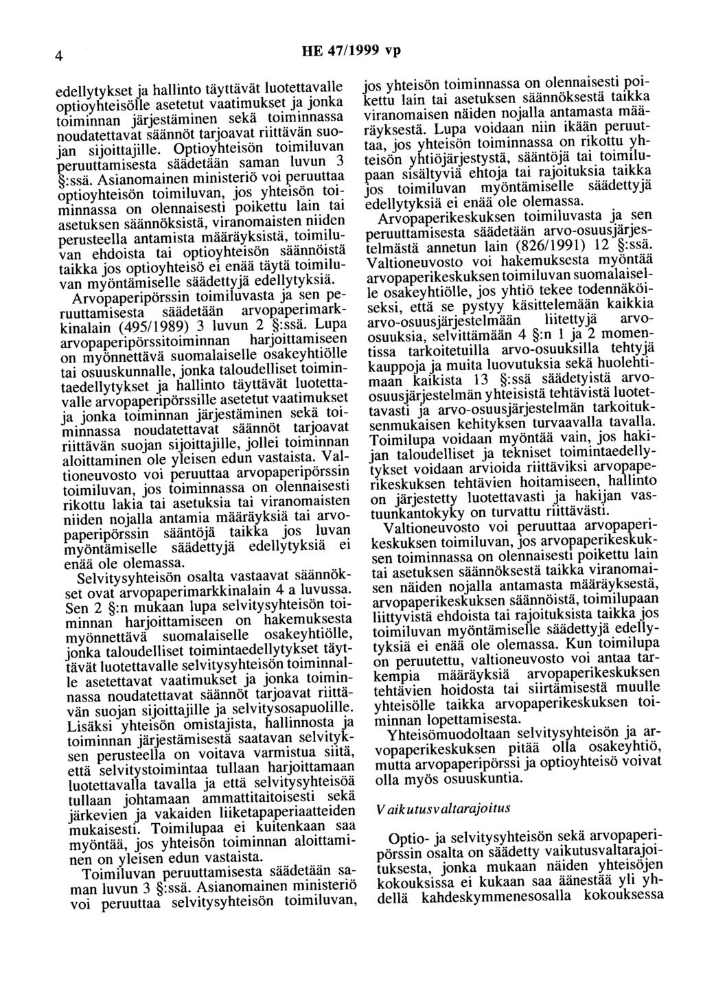 4 HE 47/1999 vp edellytykset ja hallinto täyttävät Iuotettavalie optioyhteisölle asetetut vaatimukset ja jonka toiminnan järjestäminen sekä toiminnassa noudatettavat säännöt tarjoavat riittävän