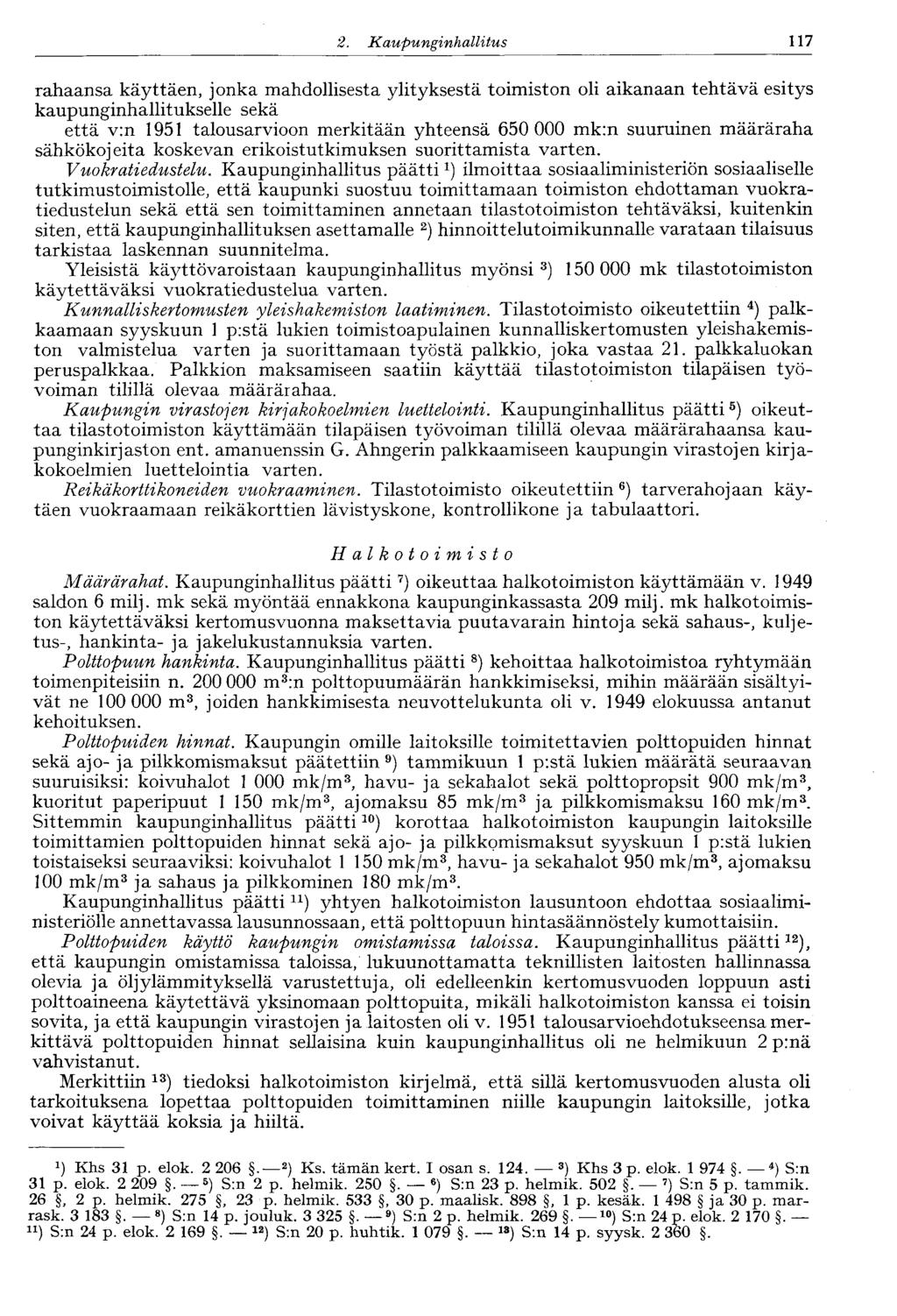 2. Kaupunginhallitus 117 rahaansa käyttäen, jonka mahdollisesta ylityksestä toimiston oli aikanaan tehtävä esitys kaupunginhallitukselle sekä että v:n 1951 talousarvioon merkitään yhteensä 650 000