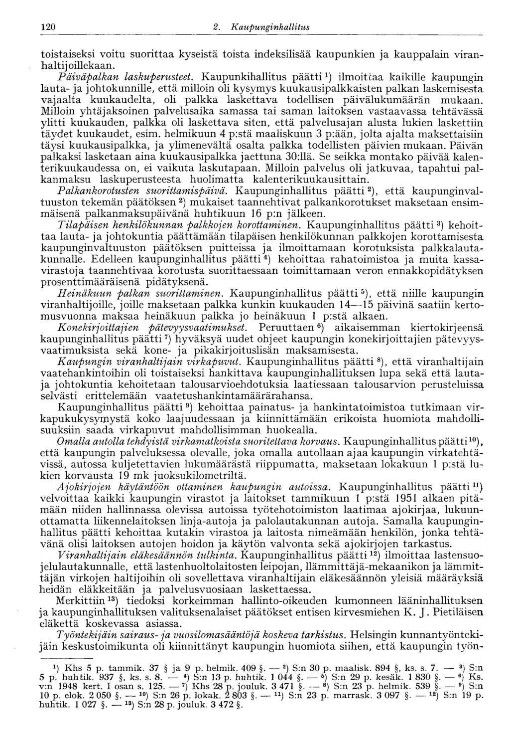 120 2. Kaupunginhallitus 120 toistaiseksi voitu suorittaa kyseistä toista indeksilisää kaupunkien ja kauppalain viranhaltijoillekaan. Päiväpalkan laskuperusteet.