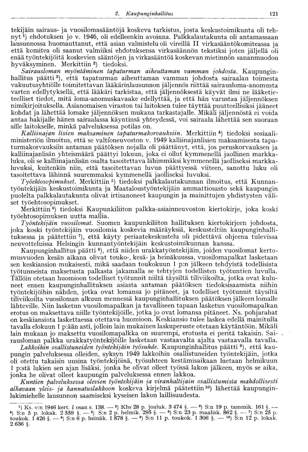 120 2. Kaupunginhallitus 121 tekijäin sairaus- ja vuosilomasääntöjä koskeva tarkistus, josta keskustoimikunta oli tehnyt 1 ) ehdotuksen jo v. 1946, oli edelleenkin avoinna.