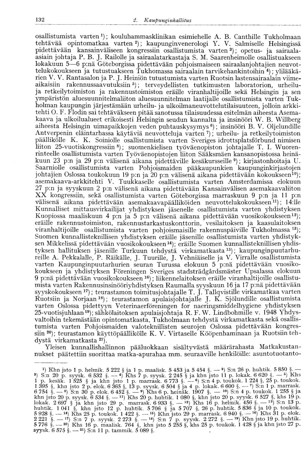 132 2. Kaupunginhallitus osallistumista varten 1 ); kouluhammasklinikan esimiehelle A. B. Canthille Tukholmaan tehtävää opintomatkaa varten 2 ); kaupunginvenerologi Y. V.