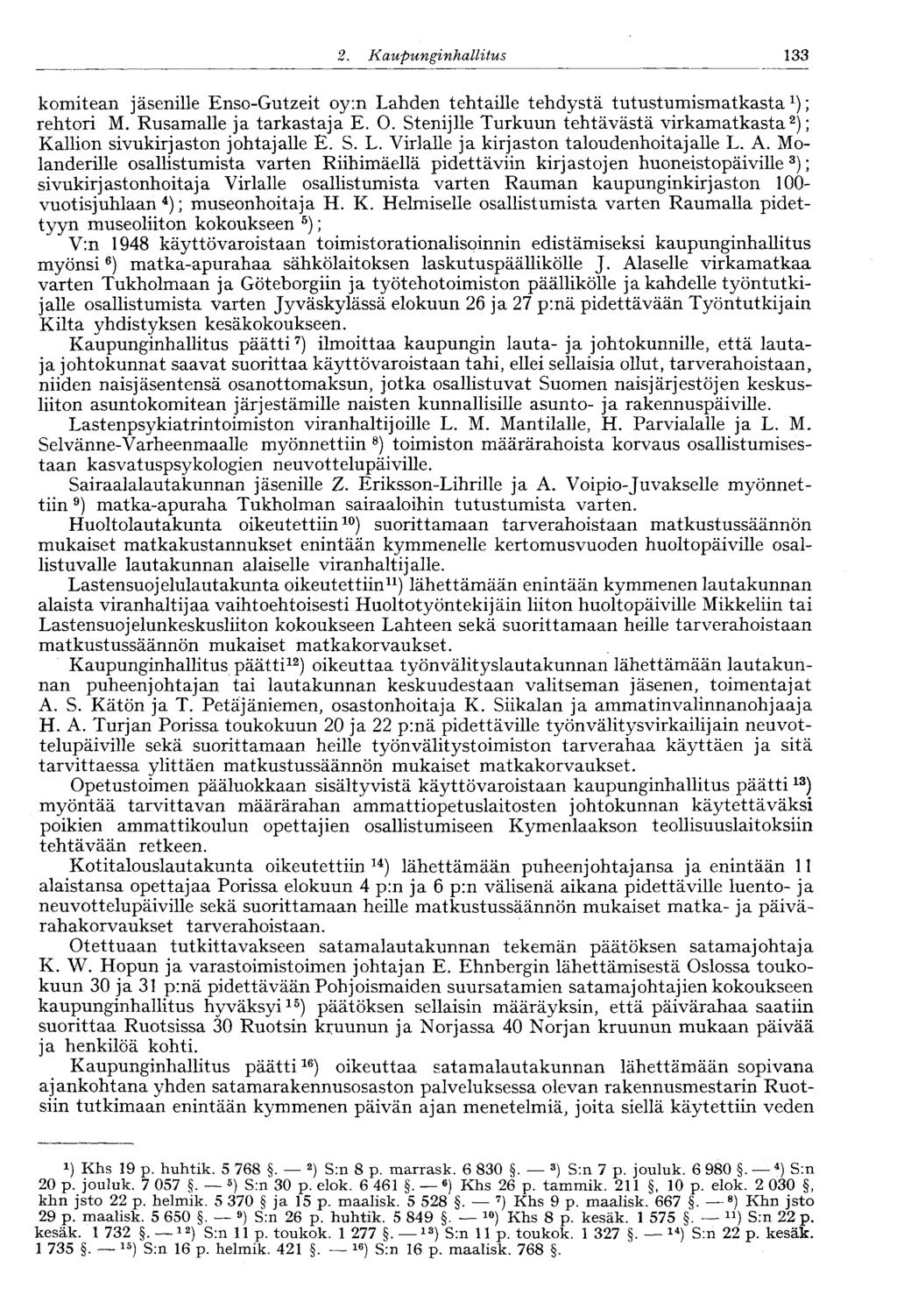 120 2. Kaupunginhallitus 133 komitean jäsenille Enso-Gutzeit oy:n Lahden tehtaille tehdystä tutustumismatkasta 1 ); rehtori M. Rusamalle ja tarkastaja E. O.