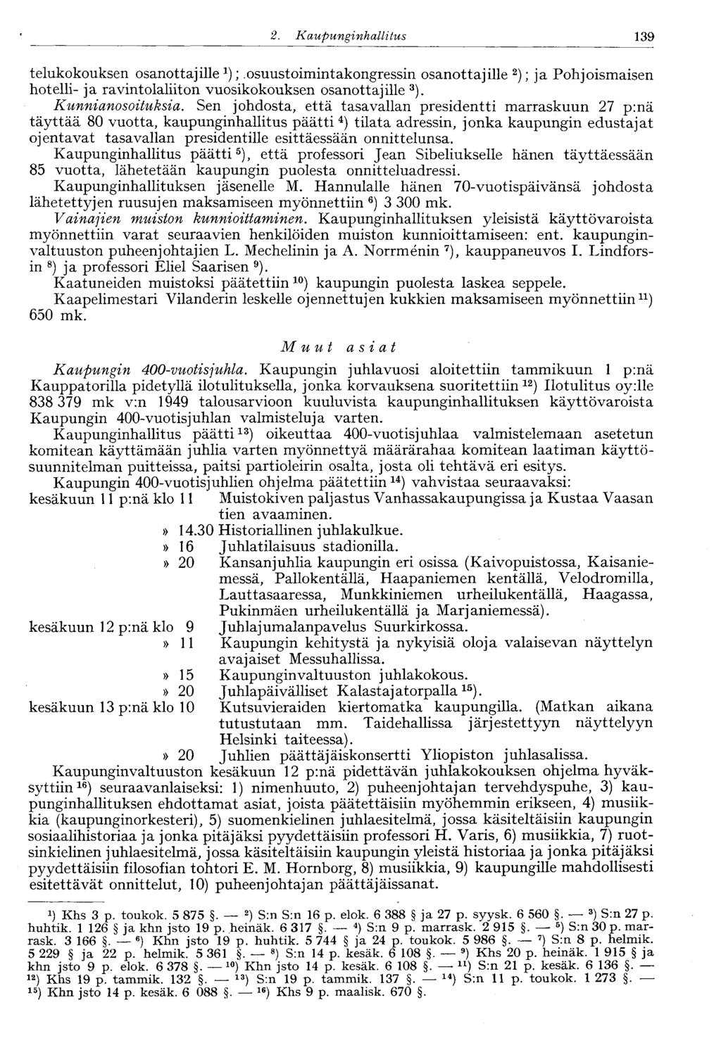 120 2. Kaupunginhallitus 139 telukokouksen osanottajille;.osuustoimintakongressin osanottajille 2 ); ja Pohjoismaisen hotelli- ja ravintolaliiton vuosikokouksen osanottajille 3 ). Kunnianosoituksia.