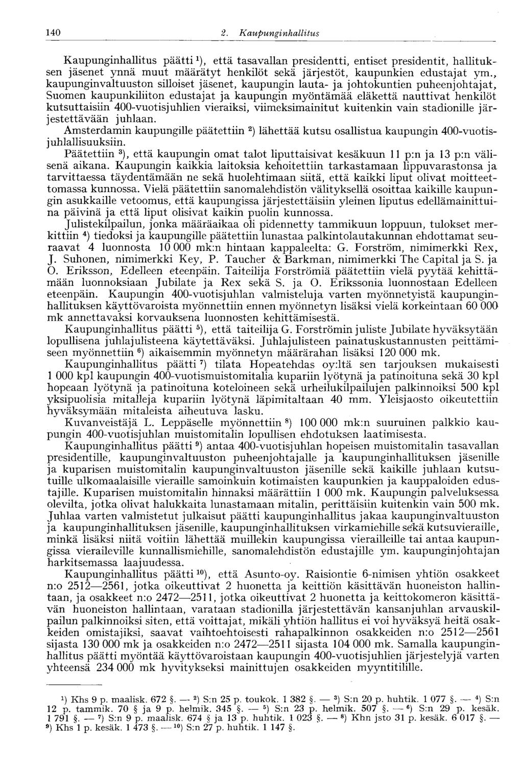 140 2. Kaupunginhallitus Kaupunginhallitus päätti 1 ), että tasavallan presidentti, entiset presidentit, hallituksen jäsenet ynnä muut määrätyt henkilöt sekä järjestöt, kaupunkien edustajat ym.