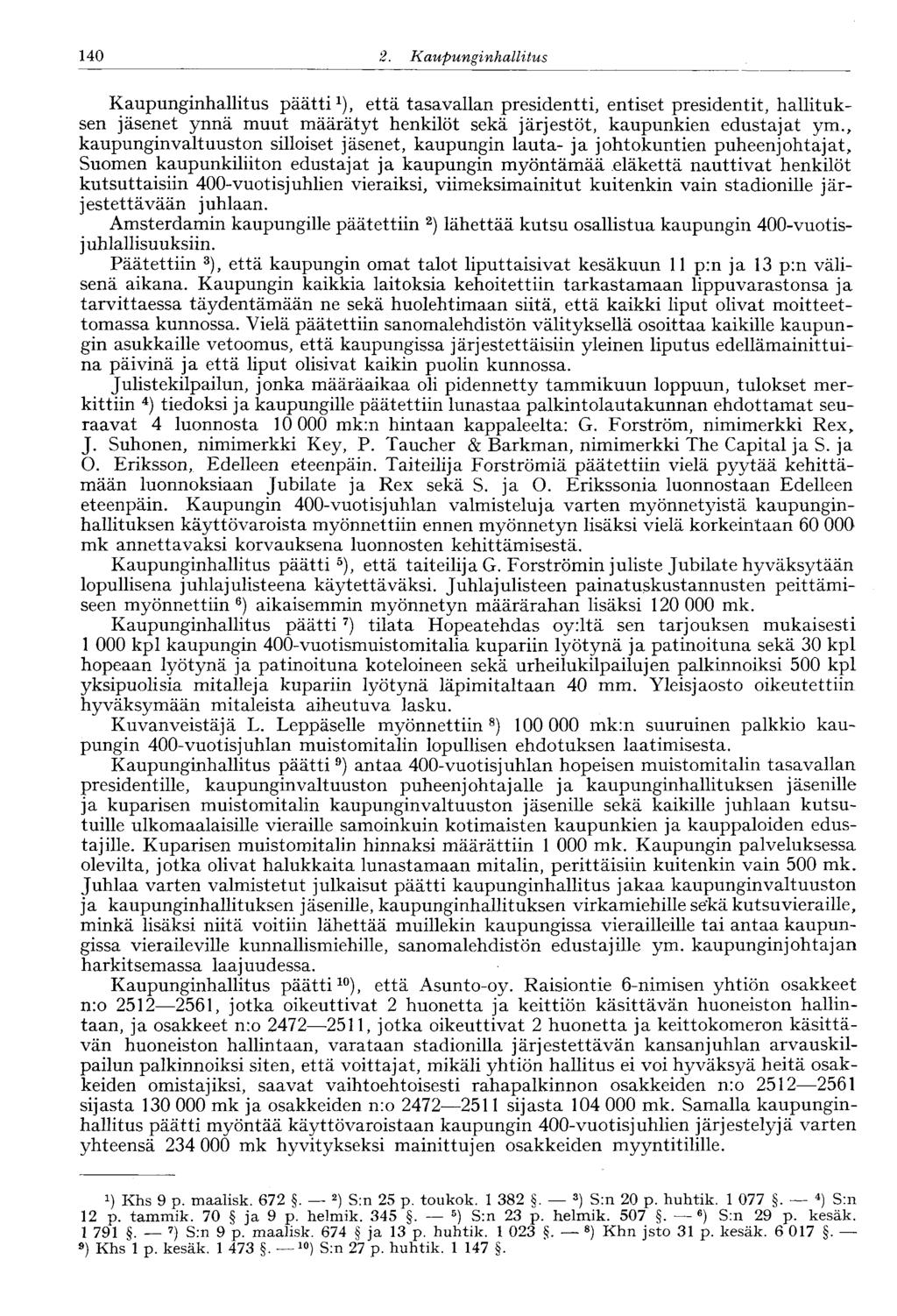 140 2. Kaupunginhallitus Kaupunginhallitus päätti 1 ), että tasavallan presidentti, entiset presidentit, hallituksen jäsenet ynnä muut määrätyt henkilöt sekä järjestöt, kaupunkien edustajat ym.