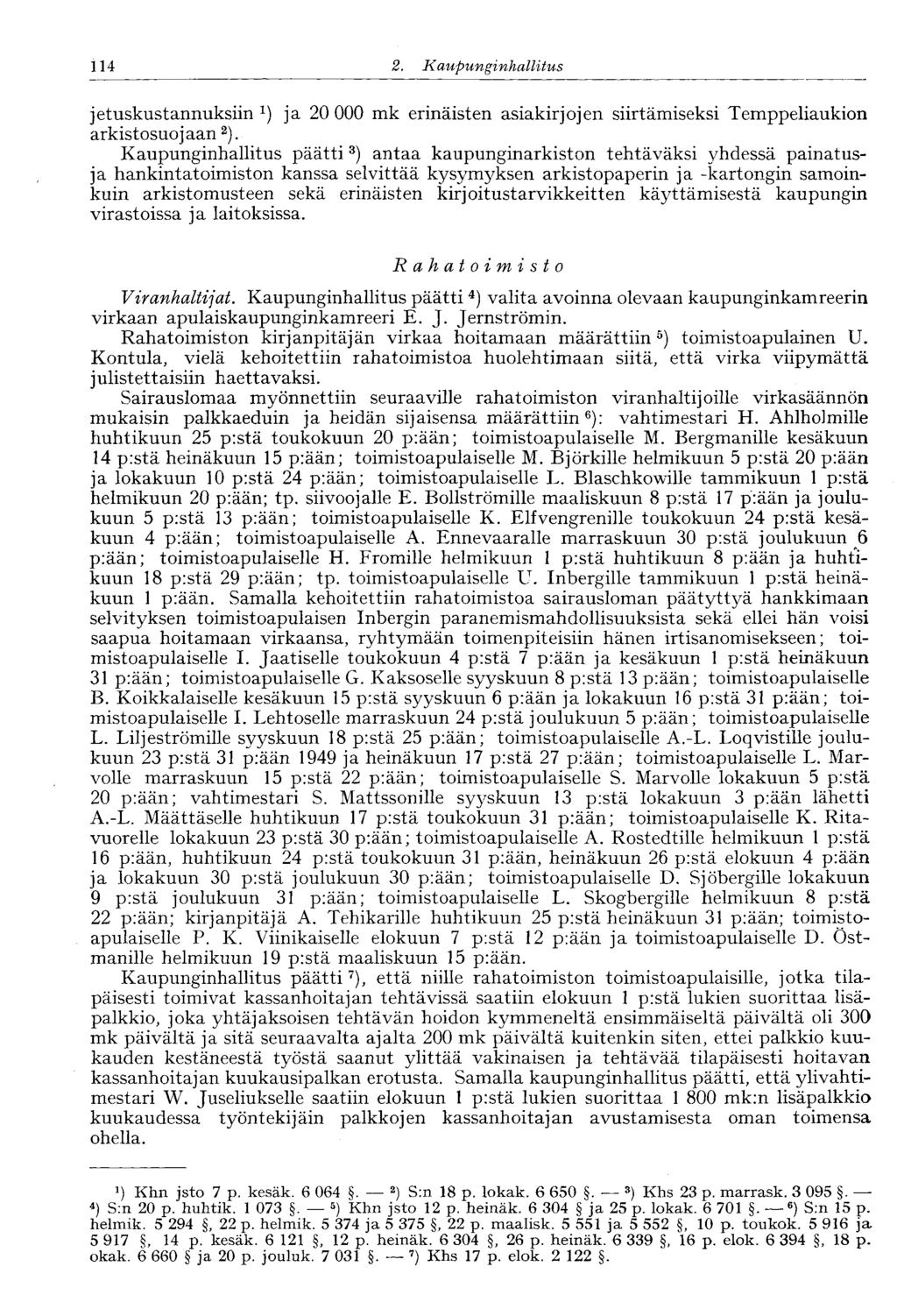 114 2. Kaupunginhallitus 114 jetuskustannuksiin *) ja 20 000 mk erinäisten asiakirjojen siirtämiseksi Temppeliaukion arkistosuojaan 2 ).