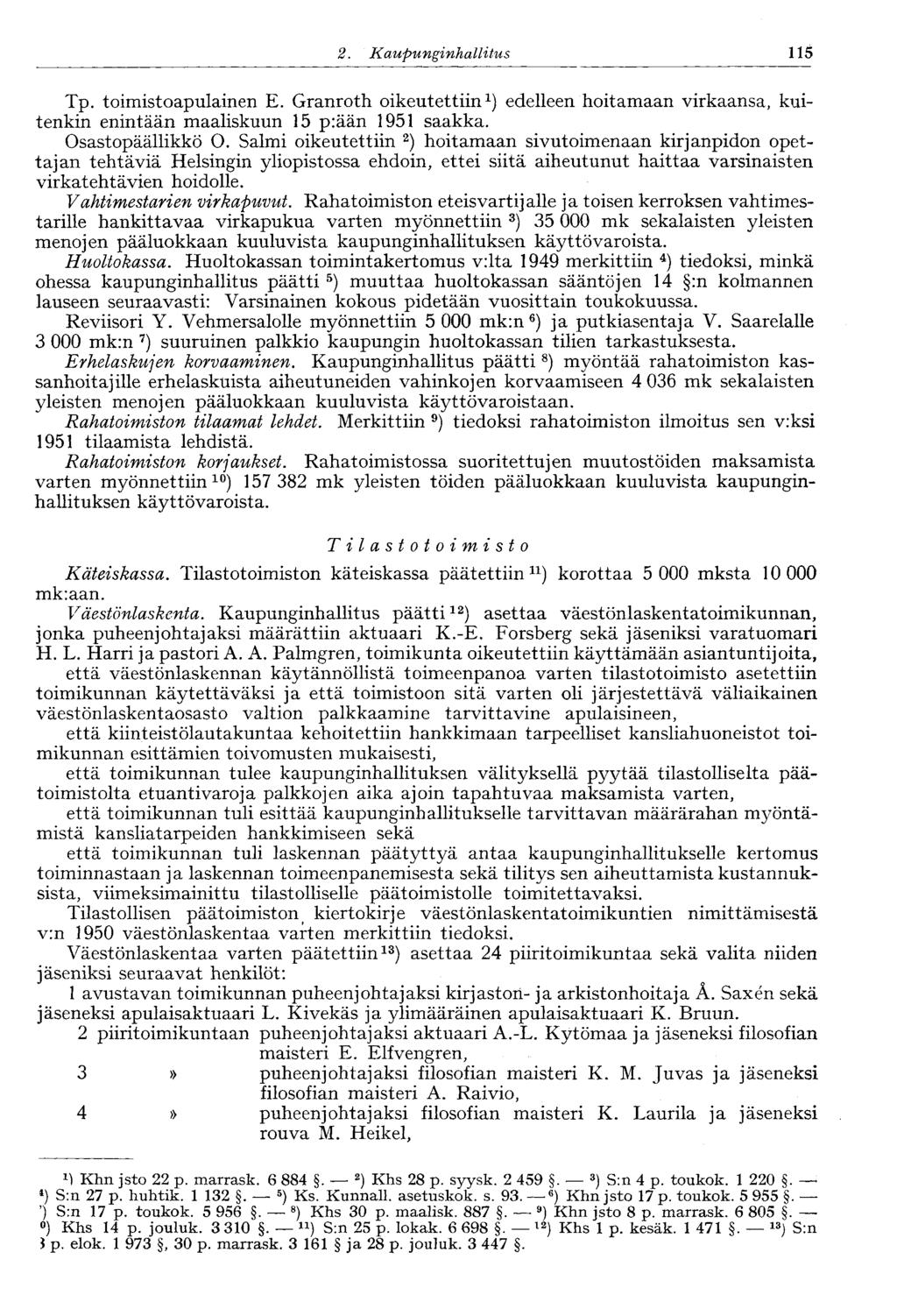 2. Kaupunginhallitus 115 Tp. toimistoapulainen E. Granroth oikeutettiin 1 ) edelleen hoitamaan virkaansa, kuitenkin enintään maaliskuun 15 p:ään 1951 saakka. Osastopäällikkö O.