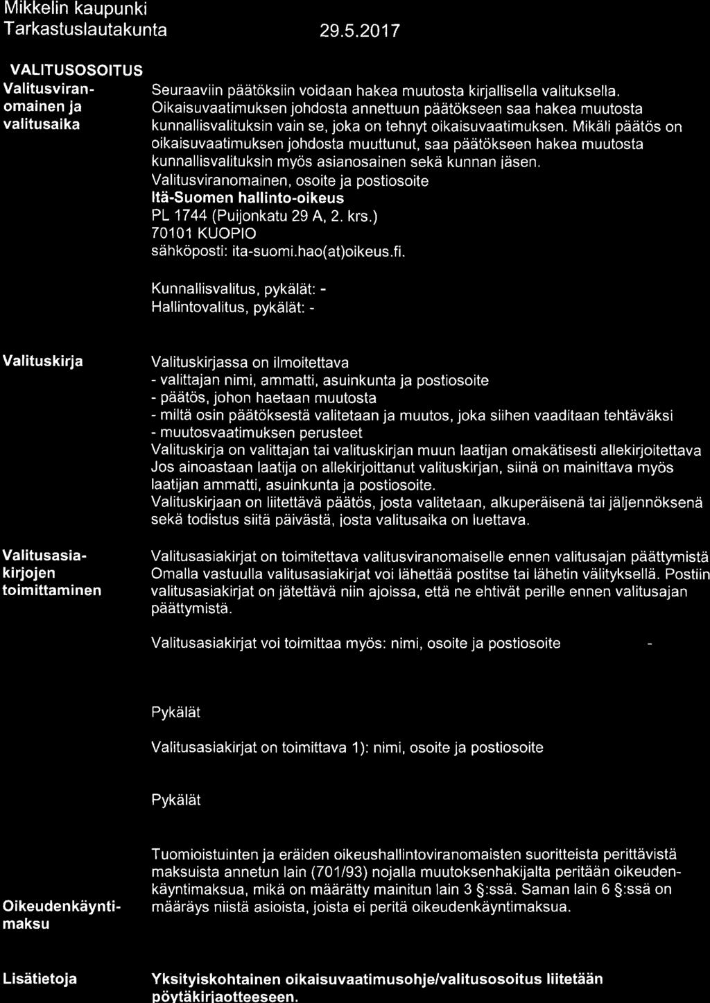Mikkelin kaupunki ïarkastuslautakunta 29.5.2017 VALITUSOSOITUS Valitusviranomainen ja valitusaika Seuraaviin päätöksiin voidaan hakea muutosta kirjallisella valituksella.