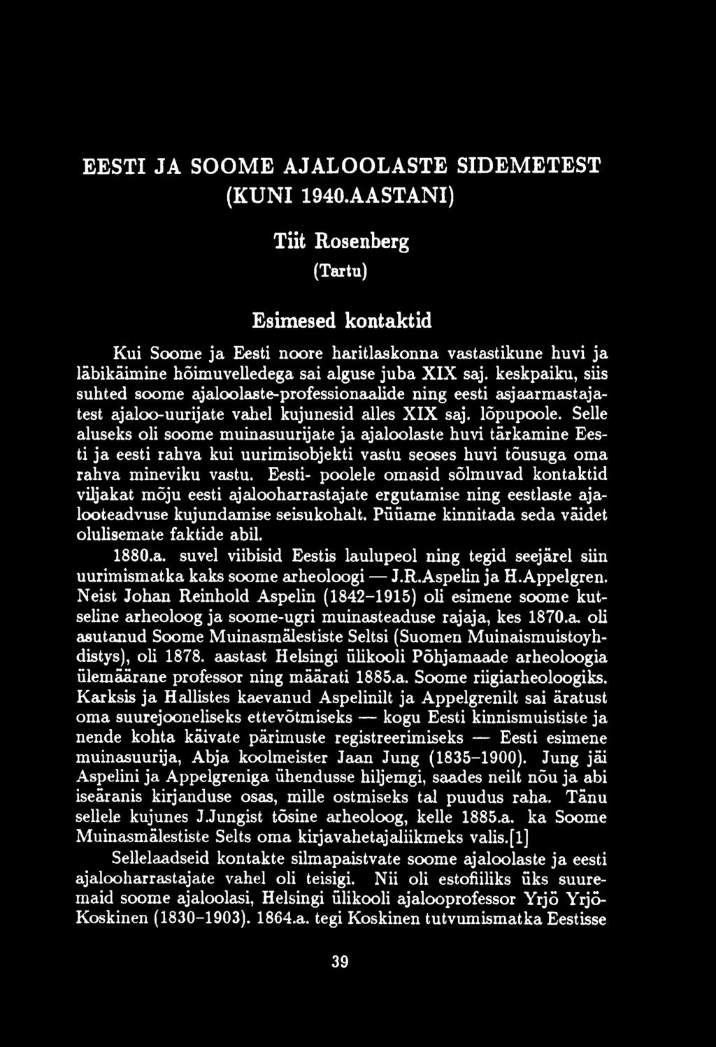 keskpaiku, siis suhted soome ajaloolaste-professionaaüde ning eesti asjaarmastajatest ajaloo-uurijate vahel kujunesid alles XIX saj. lõpupoole.