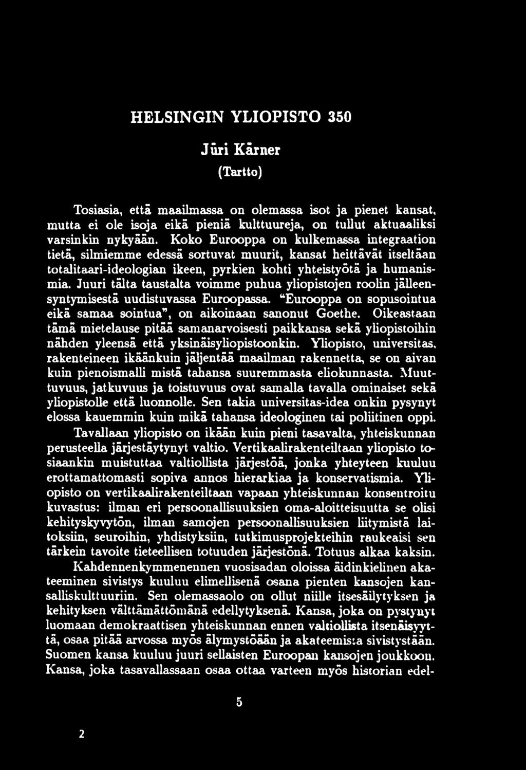 Juuri täita, taustalta voimme puhua yliopistojen roolin jälleensyntymisestä uudistuvassa Euroopassa. Eurooppa on sopusointua eikä samaa sointua, on aikoinaan sanonut Goethe.