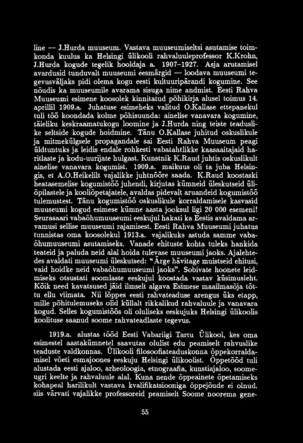 Eesti Rahva Muuseumi esimene koosolek kinnitatud põhikirja alusel toimus 14. aprillil 1909.a. Juhatuse esimeheks valitud O.