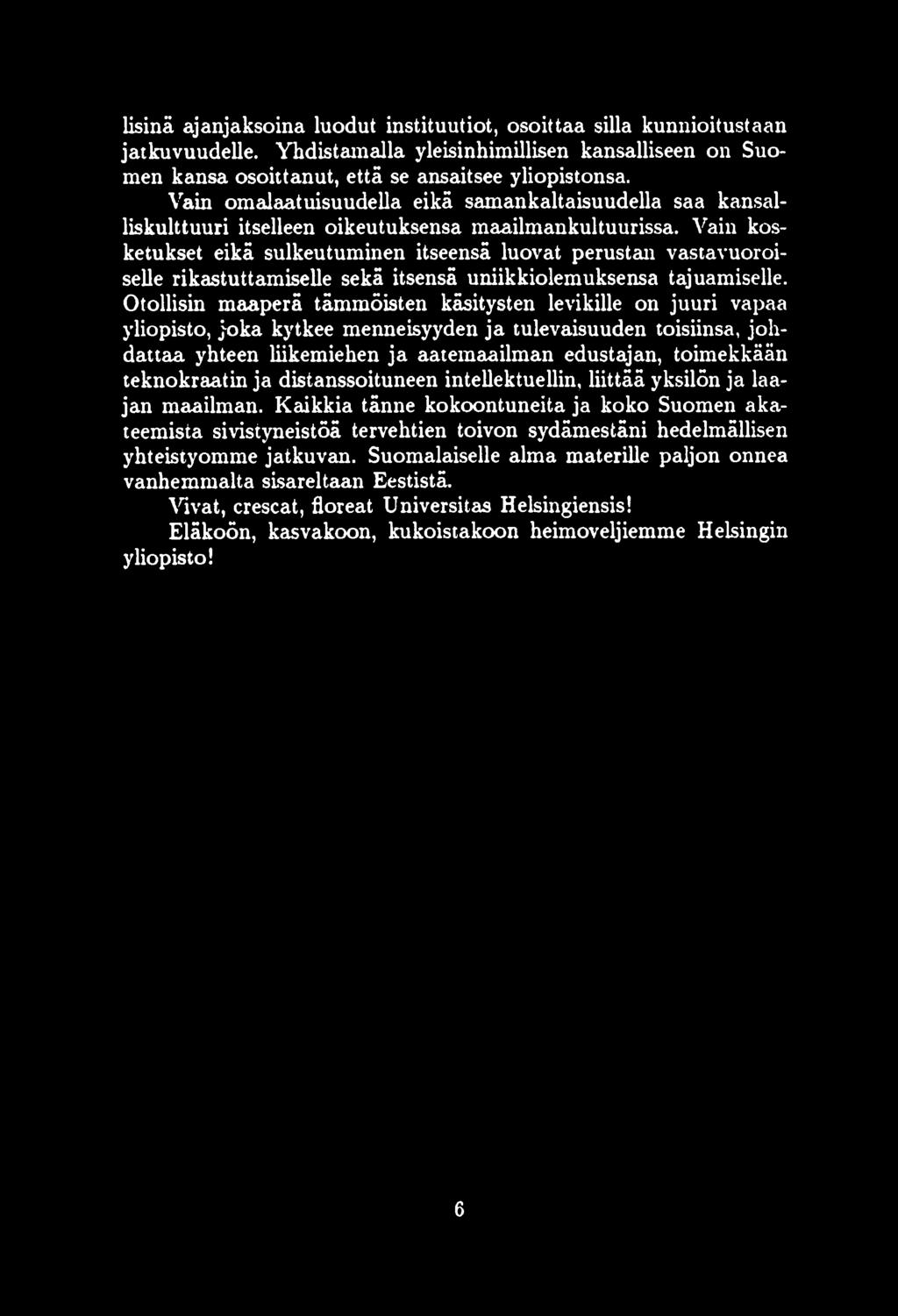 Vain kosketukset eikä sulkeutuminen itseensä luovat perustan vastavuoroiselle rikastuttamiselle sekä itsensä uniikkiolemuksensa tajuamiselle.