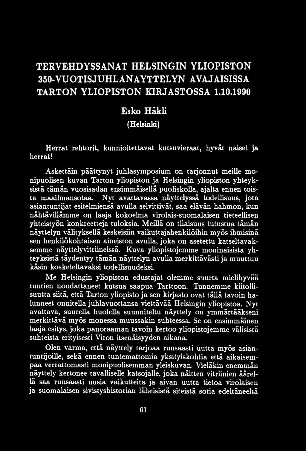 Askettäin päättynyt juhlasymposium on tarjonnut meille monipuolisen kuvan Tarton yliopiston ja Helsingin yliopiston yhteyksistä tämän vuosisadan ensimmäisellä puoliskolla, ajalta ennen toista