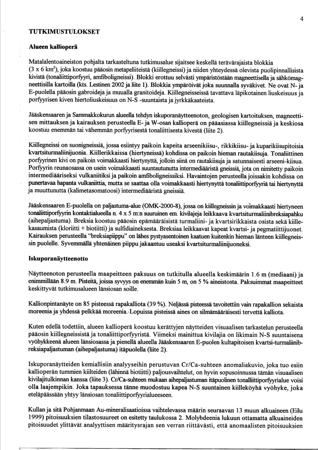 4 TUTKIMUSTULOKSET Alueen kallioperä Matalalentoaineiston pohjalta tarkasteltuna tutkimusalue sijaitsee keskellä terävärajaista blokkia (3 x 6 kmz), joka koostuu pääosin metapeliiteistä