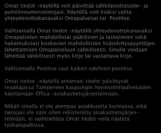 OMAPALVELU / ETUSIVU Omat tiedot näytöllä voit päivittää sähköpostiosoite- ja puhelinnumerotietojasi. Näytöllä voit lisäksi valita yhteydenottokanavaksi Omapalvelun tai Postitse.