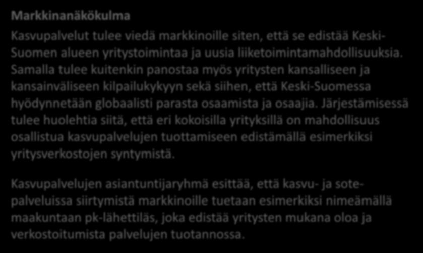 Järjestämisessä tulee huolehtia siitä, että eri kokoisilla yrityksillä on mahdollisuus osallistua kasvupalvelujen tuottamiseen edistämällä esimerkiksi yritysverkostojen syntymistä.