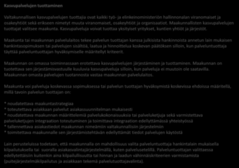 Kasvupalvelujen tuottaminen Valtakunnallisen kasvupalvelujen tuottajia ovat kaikki työ- ja elinkeinoministeriön hallinnonalan viranomaiset ja osakeyhtiöt sekä erikseen nimetyt muuta viranomaiset,