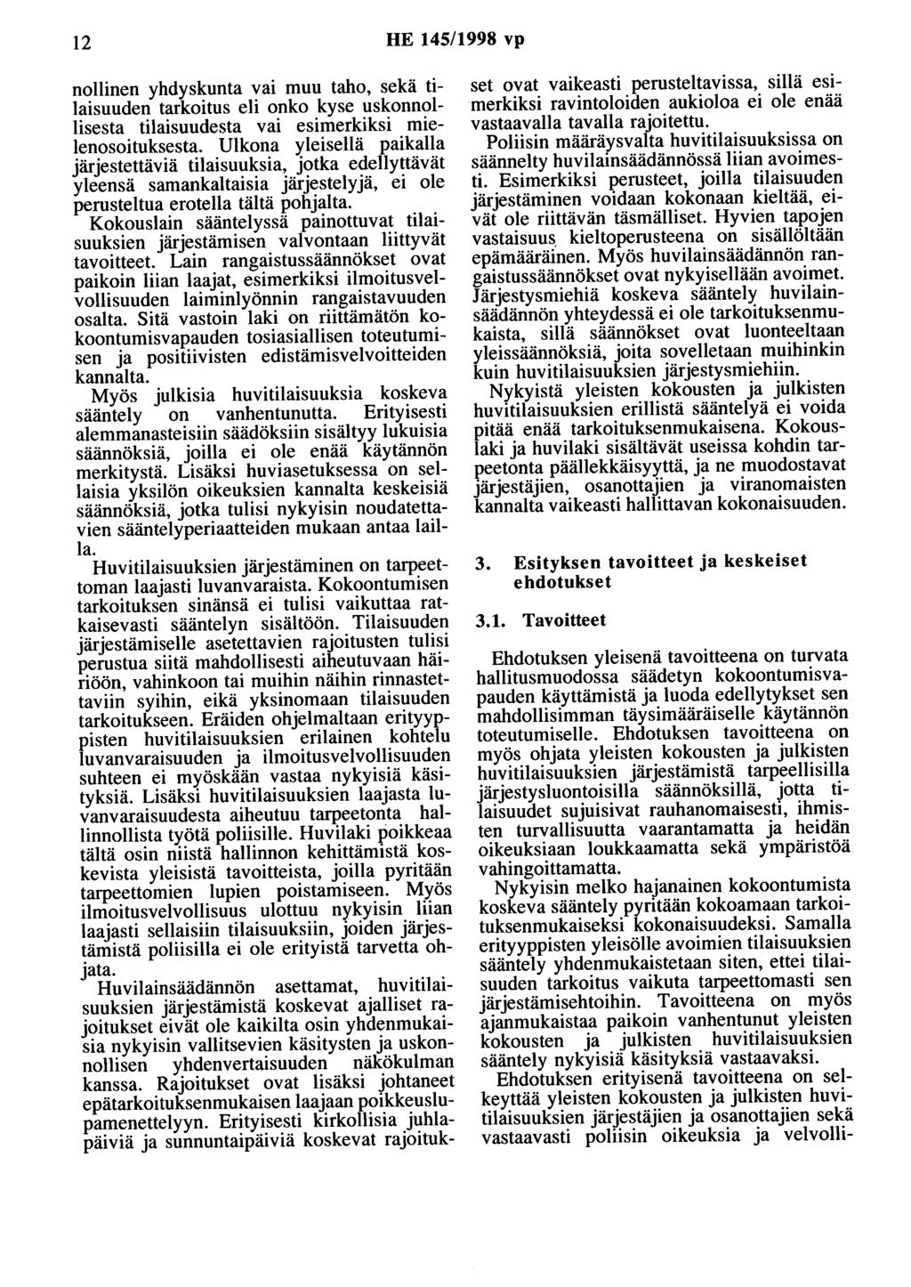 12 HE 145/1998 vp nollinen yhdyskunta vai muu taho, sekä tilaisuuden tarkoitus eli onko kyse uskonnollisesta tilaisuudesta vai esimerkiksi mielenosoituksesta.