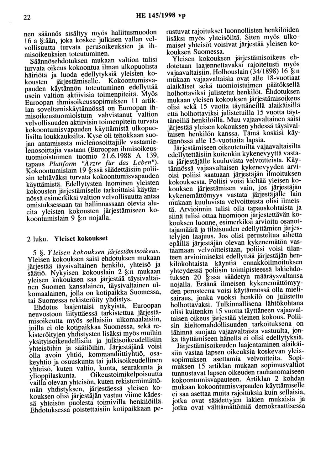 22 HE 145/1998 vp nen saannös sisältyy myös hallitusmuodon 16 a :ään, joka koskee julkisen vallan velvollisuutta turvata perusoikeuksien ja ihmisoikeuksien toteutuminen.