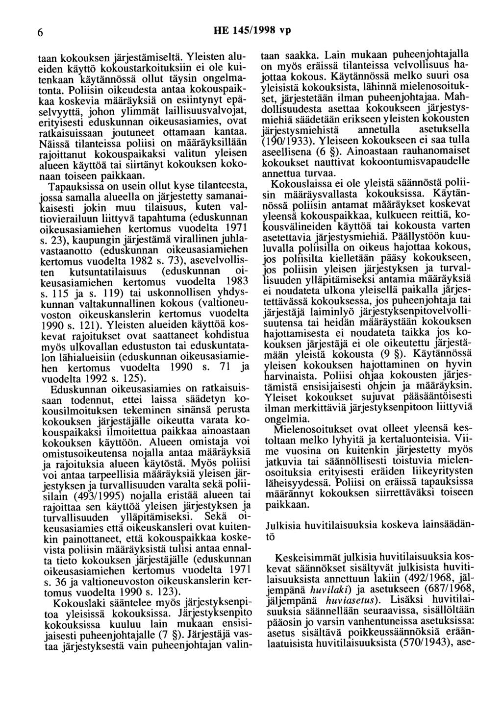 6 HE 145/1998 vp taan kokouksen järjestämiseltä. Yleisten alueiden käyttö kokoustarkoituksiin ei ole kuitenkaan käytännössä ollut täysin ongelmatonta.