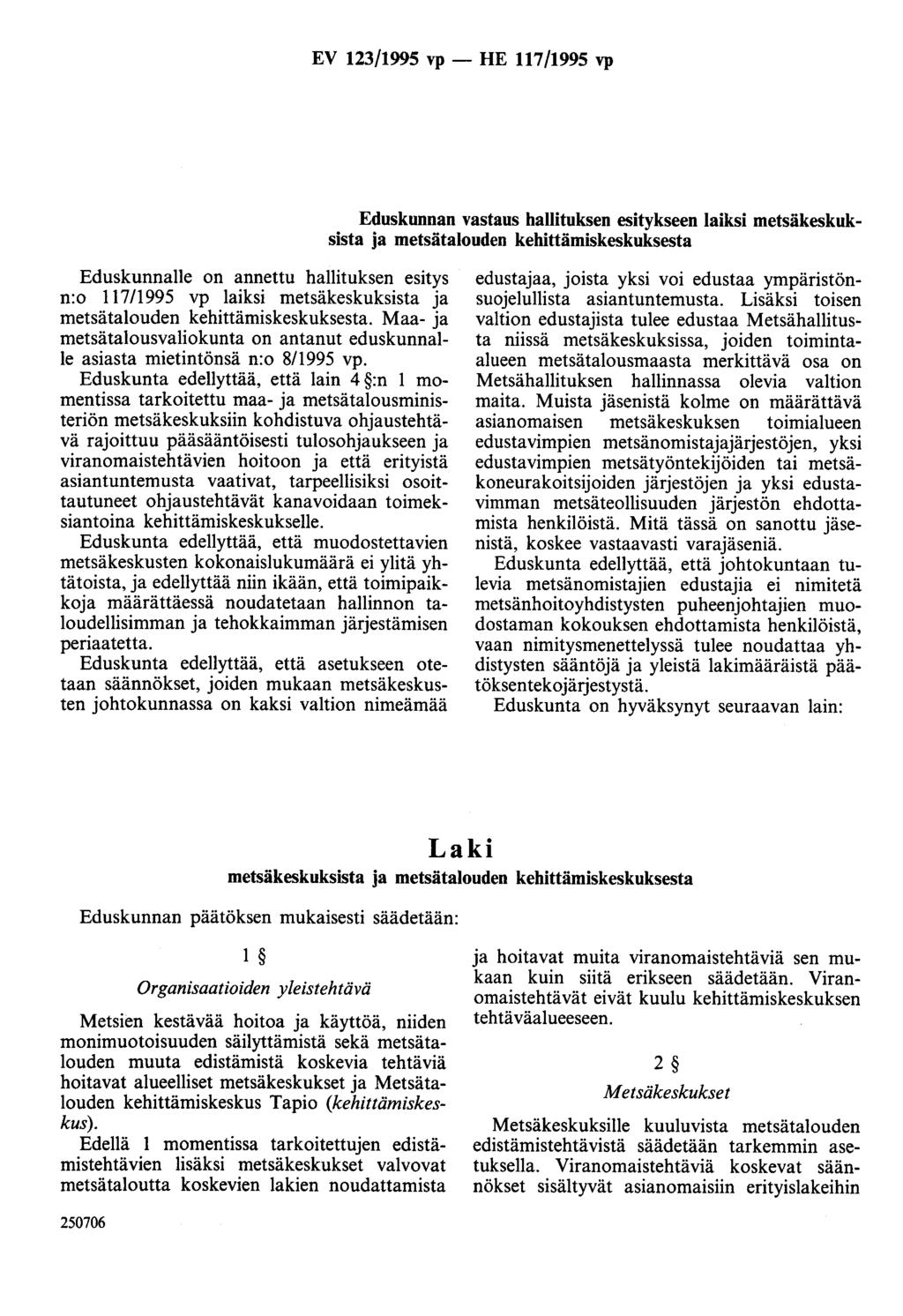 EV 123/1995 vp- HE 117/1995 vp Eduskunnan vastaus hallituksen esitykseen laiksi metsäkeskuksista a metsätalouden kehittämiskeskuksesta Eduskunnalle on annettu hallituksen esitys n:o 117/1995 vp