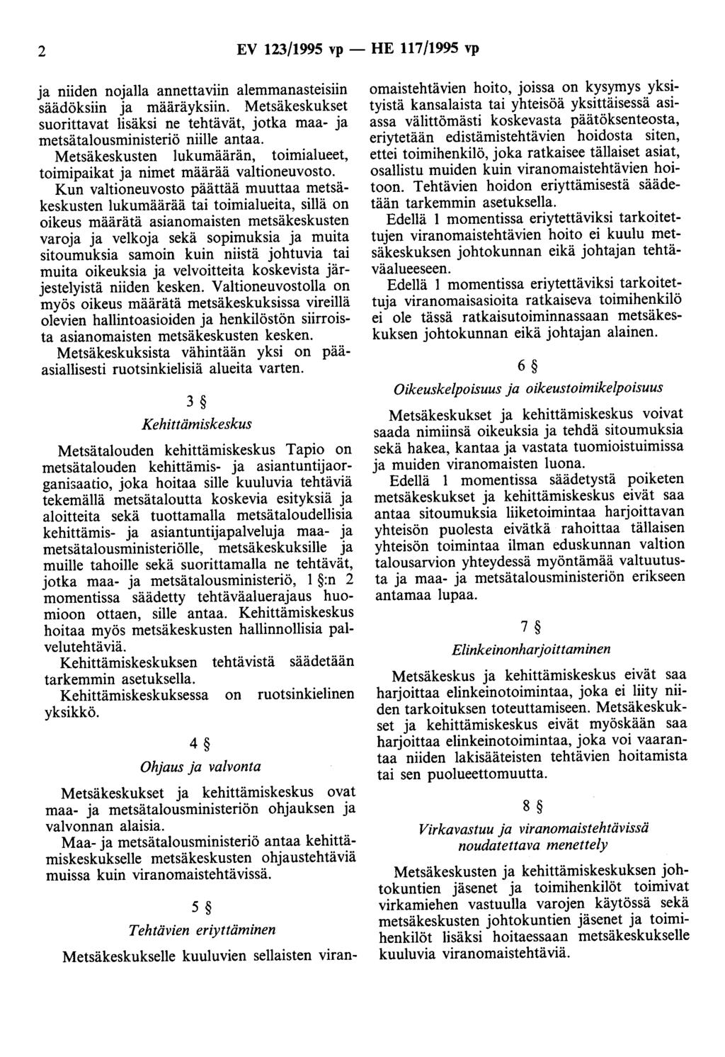 2 EV 123/1995 vp- HE 117/1995 vp a niiden noalla annettaviin alemmanasteisiin säädöksiin a määräyksiin. Metsäkeskukset suorittavat lisäksi ne tehtävät, otka maa- a metsätalousministeriö niille antaa.